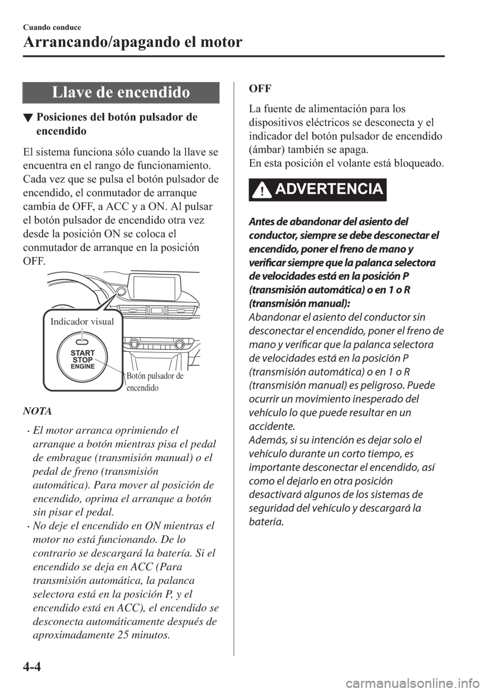 MAZDA MODEL 6 2019  Manual del propietario (in Spanish) �/�O�D�Y�H��G�H��H�Q�F�H�Q�G�L�G�R
▼�3�R�V�L�F�L�R�Q�H�V��G�H�O��E�R�W�y�Q��S�X�O�V�D�G�R�U��G�H
�H�Q�F�H�Q�G�L�G�R
�(�O��V�L�V�W�H�P�D��I�X�Q�F�L�R�Q�D��V�y�O�R��F�X�D�Q�G�R��O�D��O�O�D