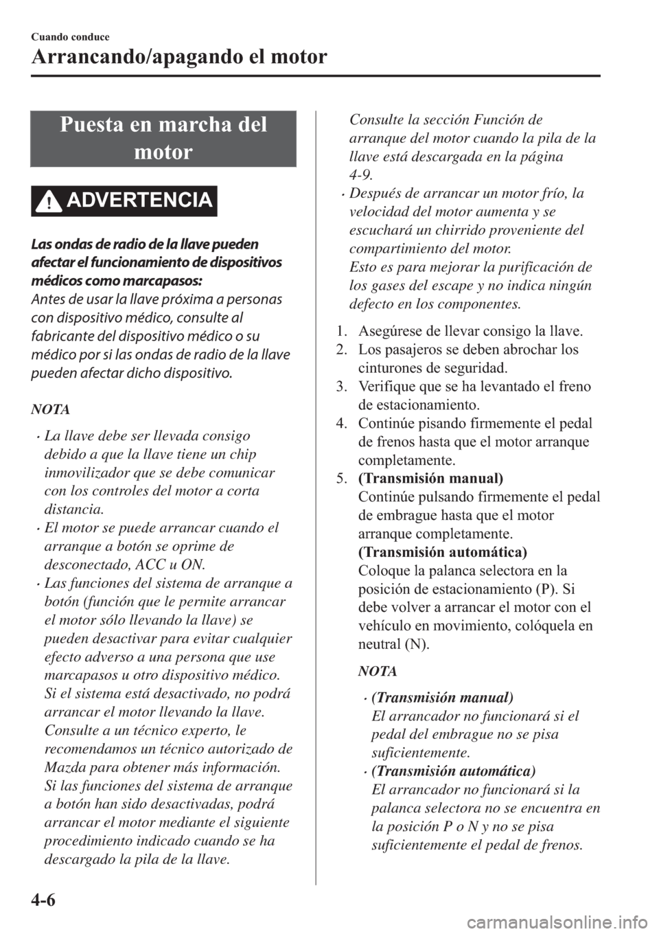 MAZDA MODEL 6 2019  Manual del propietario (in Spanish) �3�X�H�V�W�D��H�Q��P�D�U�F�K�D��G�H�O
�P�R�W�R�U
�$��9�(�5�7�(�1�&�,�$
Las ondas de radio de la llave pueden
afectar el funcionamiento de dispositivos
médicos como marcapasos:
Antes de usar la ll