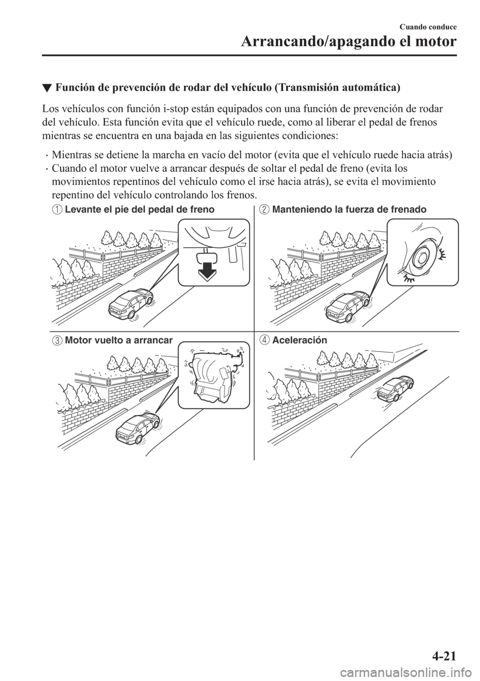 MAZDA MODEL 6 2019  Manual del propietario (in Spanish) ▼�)�X�Q�F�L�y�Q��G�H��S�U�H�Y�H�Q�F�L�y�Q��G�H��U�R�G�D�U��G�H�O��Y�H�K�t�F�X�O�R���7�U�D�Q�V�P�L�V�L�y�Q��D�X�W�R�P�i�W�L�F�D�
�/�R�V��Y�H�K�t�F�X�O�R�V��F�R�Q��I�X�Q�F�L�y�Q��L��V�W