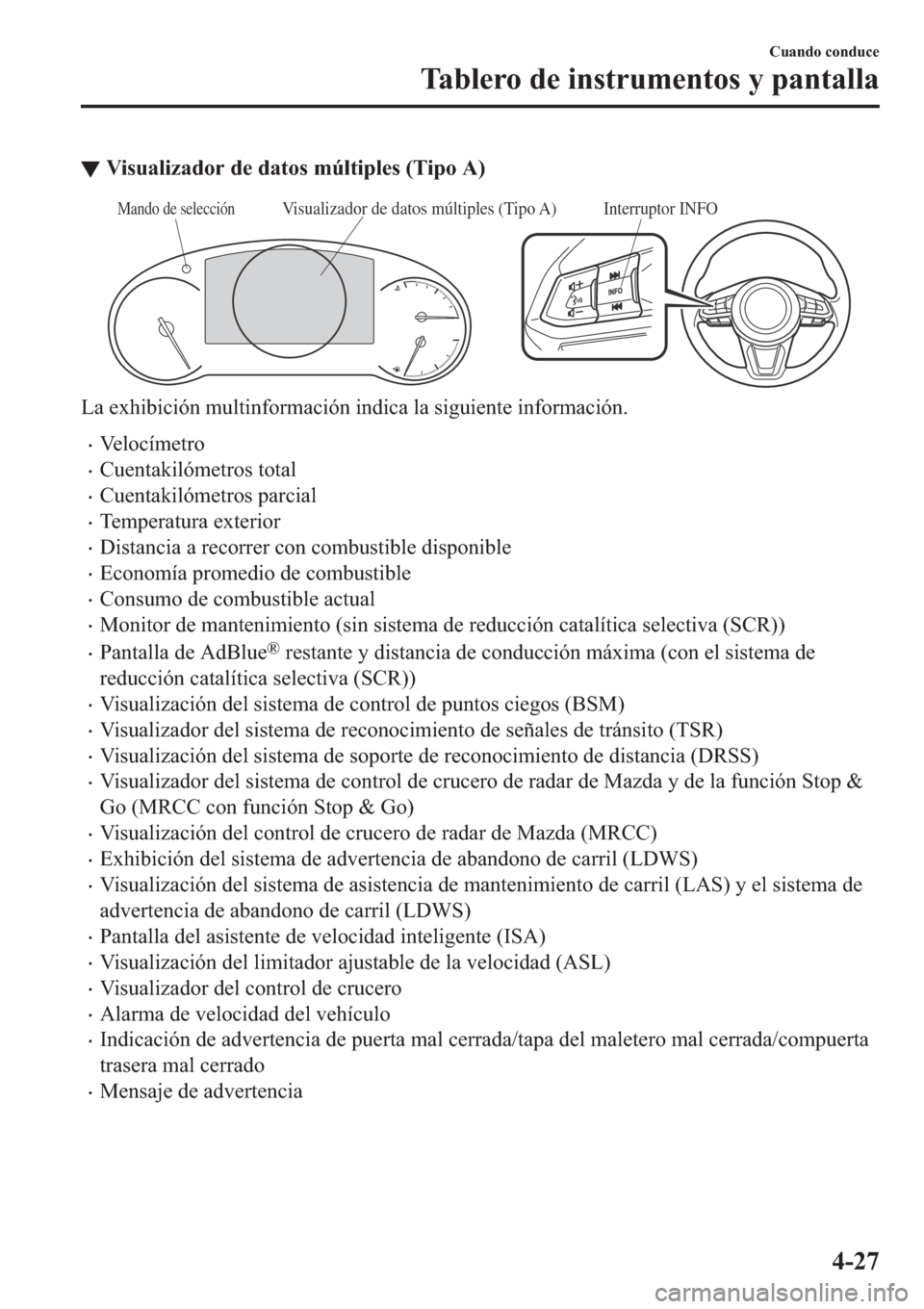 MAZDA MODEL 6 2019  Manual del propietario (in Spanish) ▼�9�L�V�X�D�O�L�]�D�G�R�U��G�H��G�D�W�R�V��P�~�O�W�L�S�O�H�V���7�L�S�R��$�
Interruptor INFOVisualizador de datos múltiples (Tipo A)Mando de selección
�/�D��H�[�K�L�E�L�F�L�y�Q��P�X�O�W�L�