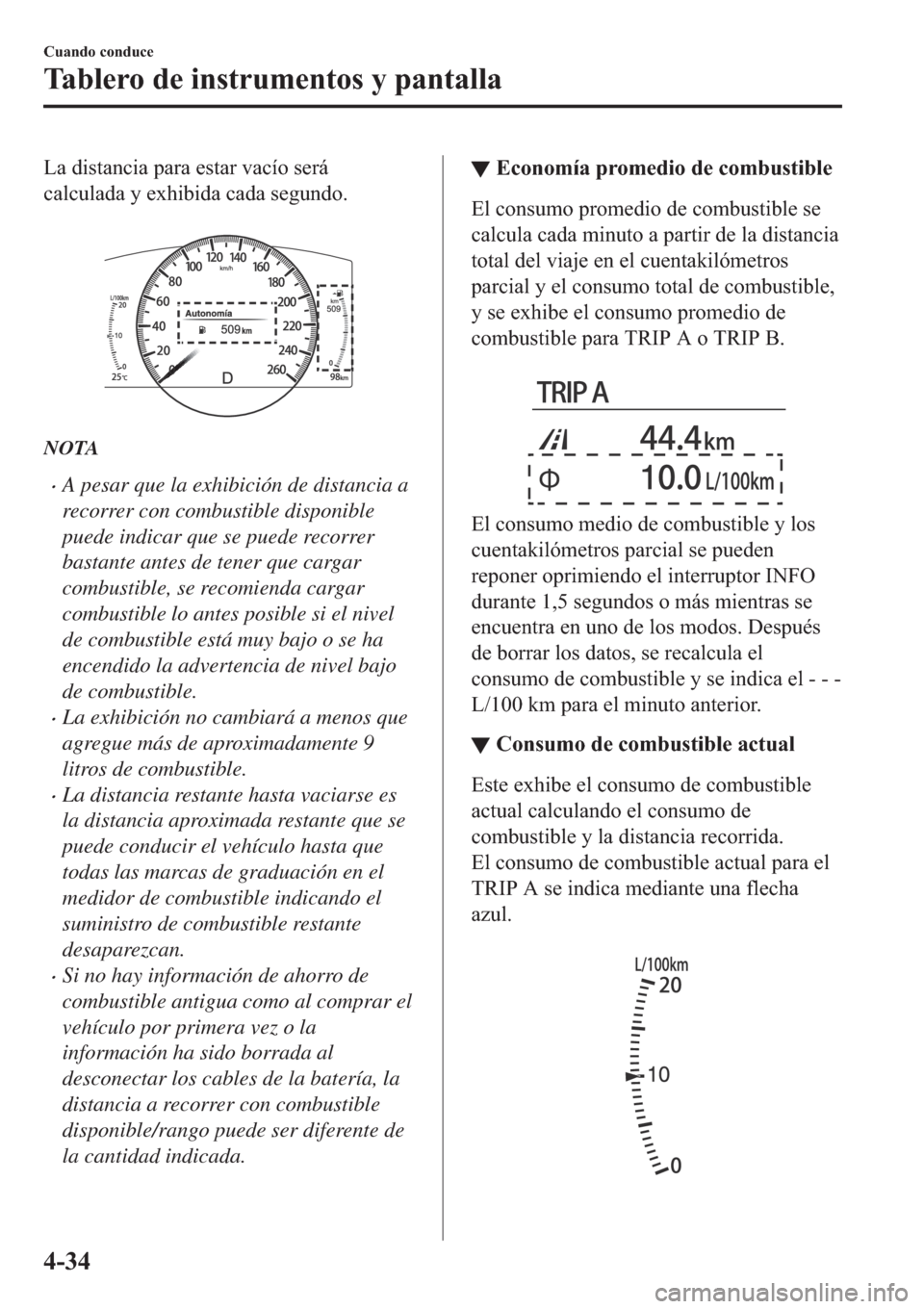 MAZDA MODEL 6 2019  Manual del propietario (in Spanish) �/�D��G�L�V�W�D�Q�F�L�D��S�D�U�D��H�V�W�D�U��Y�D�F�t�R��V�H�U�i
�F�D�O�F�X�O�D�G�D��\��H�[�K�L�E�L�G�D��F�D�G�D��V�H�J�X�Q�G�R�
�
NOTA
�xA pesar que la exhibición de distancia a
recorrer c