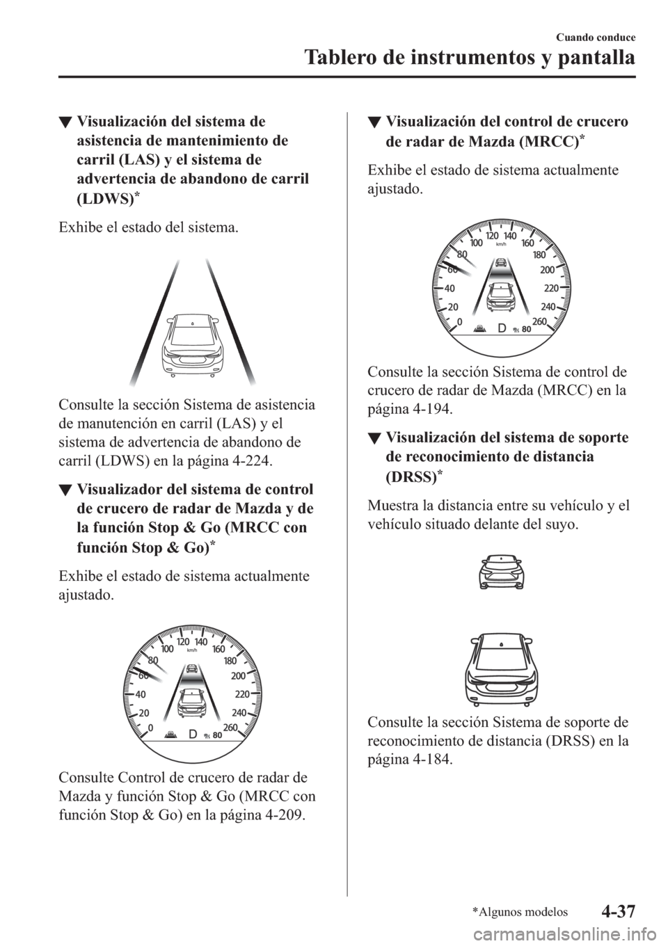 MAZDA MODEL 6 2019  Manual del propietario (in Spanish) ▼�9�L�V�X�D�O�L�]�D�F�L�y�Q��G�H�O��V�L�V�W�H�P�D��G�H
�D�V�L�V�W�H�Q�F�L�D��G�H��P�D�Q�W�H�Q�L�P�L�H�Q�W�R��G�H
�F�D�U�U�L�O���/�$�6���\��H�O��V�L�V�W�H�P�D��G�H
�D�G�Y�H�U�W�H�Q�F�L�D