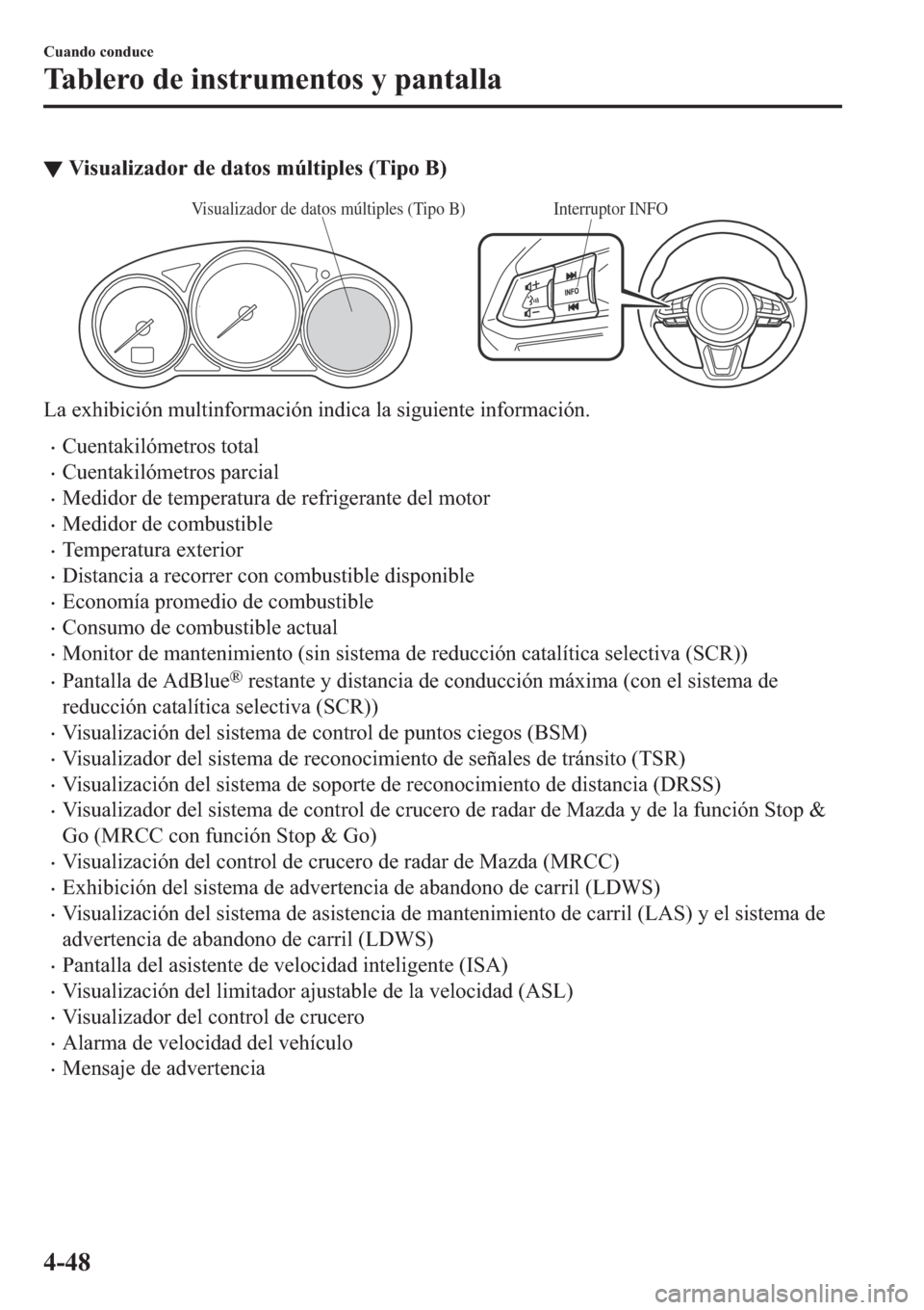 MAZDA MODEL 6 2019  Manual del propietario (in Spanish) ▼�9�L�V�X�D�O�L�]�D�G�R�U��G�H��G�D�W�R�V��P�~�O�W�L�S�O�H�V���7�L�S�R��%�
Interruptor INFOVisualizador de datos múltiples (Tipo B)
�/�D��H�[�K�L�E�L�F�L�y�Q��P�X�O�W�L�Q�I�R�U�P�D�F�L�y�Q