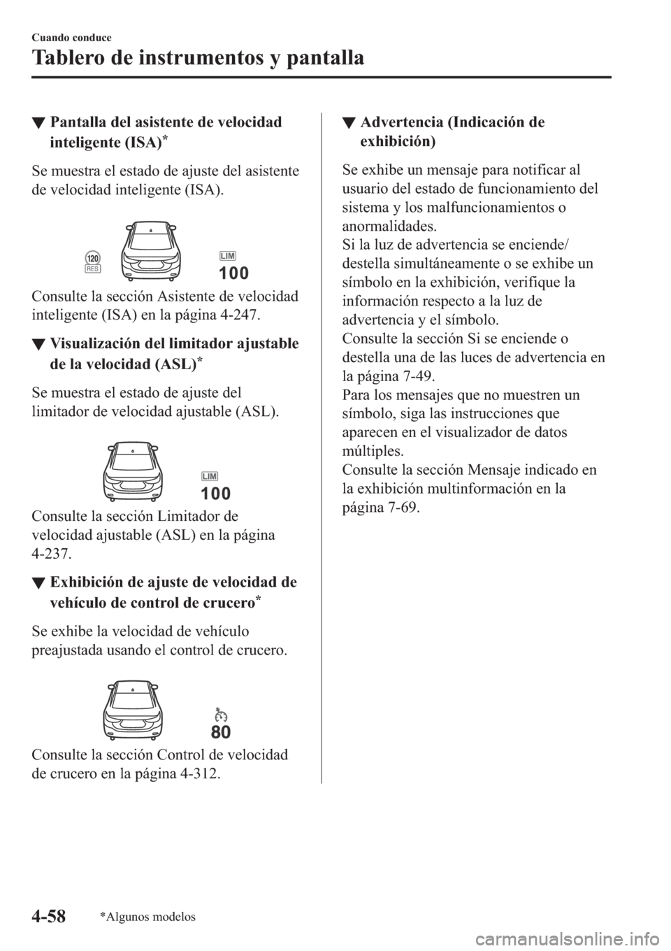 MAZDA MODEL 6 2019  Manual del propietario (in Spanish) ▼�3�D�Q�W�D�O�O�D��G�H�O��D�V�L�V�W�H�Q�W�H��G�H��Y�H�O�R�F�L�G�D�G
�L�Q�W�H�O�L�J�H�Q�W�H���,�6�$�
�
�6�H��P�X�H�V�W�U�D��H�O��H�V�W�D�G�R��G�H��D�M�X�V�W�H��G�H�O��D�V�L�V�W�H�Q�W�H