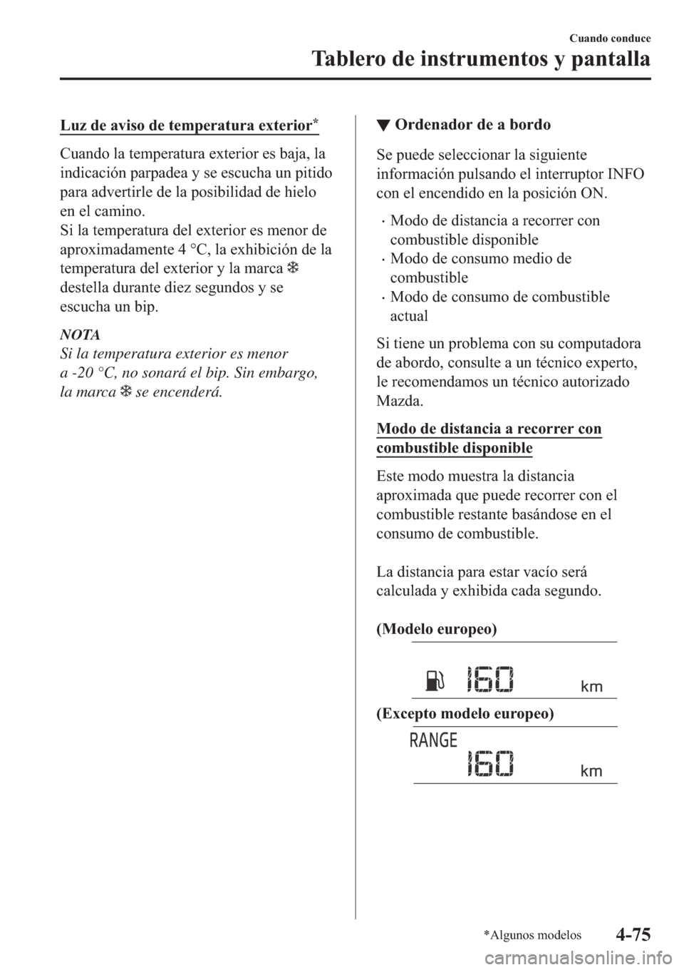MAZDA MODEL 6 2019  Manual del propietario (in Spanish) �/�X�]��G�H��D�Y�L�V�R��G�H��W�H�P�S�H�U�D�W�X�U�D��H�[�W�H�U�L�R�U�
�&�X�D�Q�G�R��O�D��W�H�P�S�H�U�D�W�X�U�D��H�[�W�H�U�L�R�U��H�V��E�D�M�D���O�D
�L�Q�G�L�F�D�F�L�y�Q��S�D�U�S�D�G�H�D�