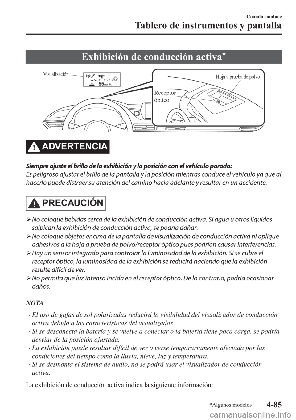 MAZDA MODEL 6 2019  Manual del propietario (in Spanish) �(�[�K�L�E�L�F�L�y�Q��G�H��F�R�Q�G�X�F�F�L�y�Q��D�F�W�L�Y�D�
Hoja a prueba de polvo
Receptor 
óptico
Visualización
�$��9�(�5�7�(�1�&�,�$
Siempre ajuste el brillo de la exhibición y la posició