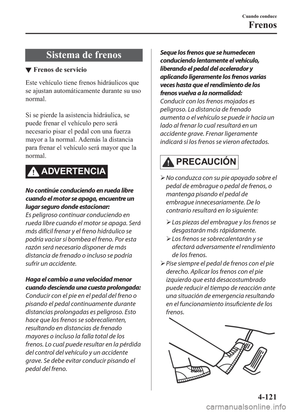 MAZDA MODEL 6 2019  Manual del propietario (in Spanish) �6�L�V�W�H�P�D��G�H��I�U�H�Q�R�V
▼�)�U�H�Q�R�V��G�H��V�H�U�Y�L�F�L�R
�(�V�W�H��Y�H�K�t�F�X�O�R��W�L�H�Q�H��I�U�H�Q�R�V��K�L�G�U�i�X�O�L�F�R�V��T�X�H
�V�H��D�M�X�V�W�D�Q��D�X�W�R�P�i�W�L�F