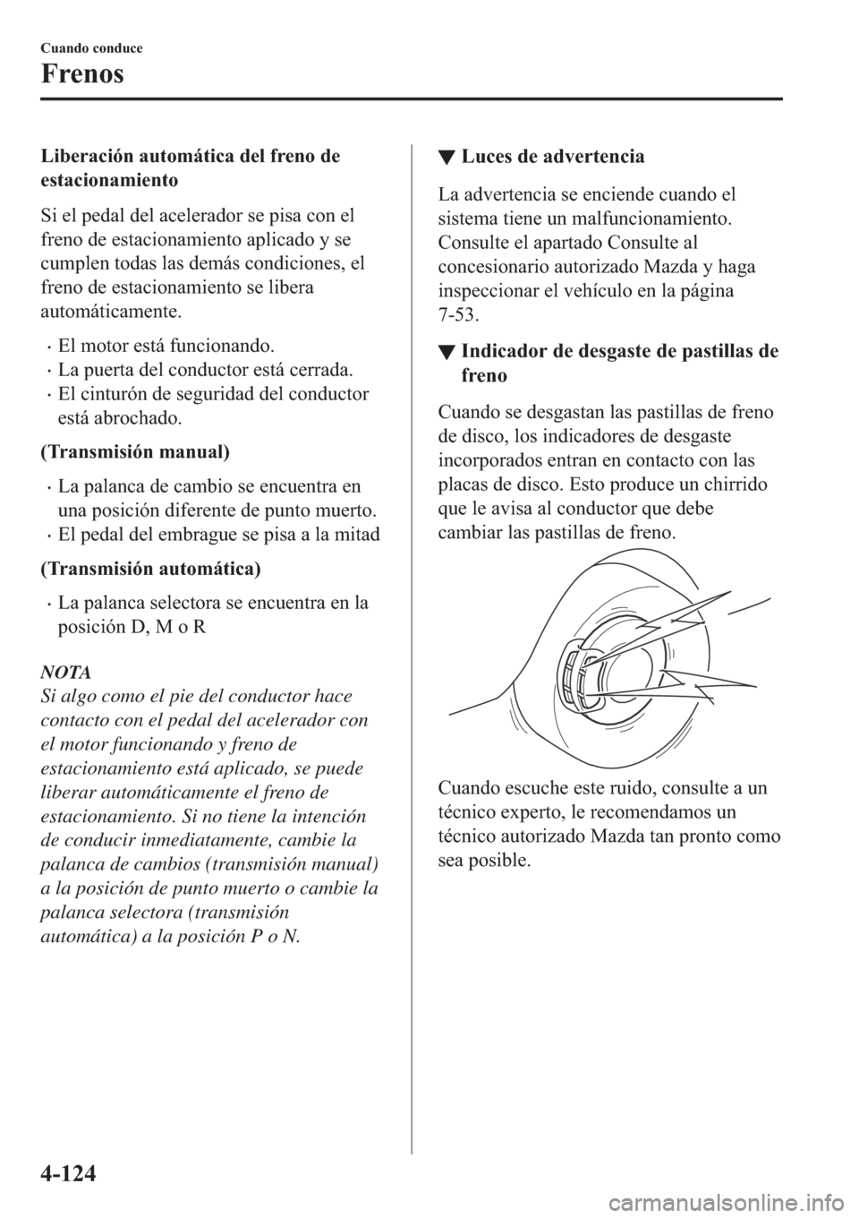 MAZDA MODEL 6 2019  Manual del propietario (in Spanish) �/�L�E�H�U�D�F�L�y�Q��D�X�W�R�P�i�W�L�F�D��G�H�O��I�U�H�Q�R��G�H
�H�V�W�D�F�L�R�Q�D�P�L�H�Q�W�R
�6�L��H�O��S�H�G�D�O��G�H�O��D�F�H�O�H�U�D�G�R�U��V�H��S�L�V�D��F�R�Q��H�O
�I�U�H�Q�R��G�H�