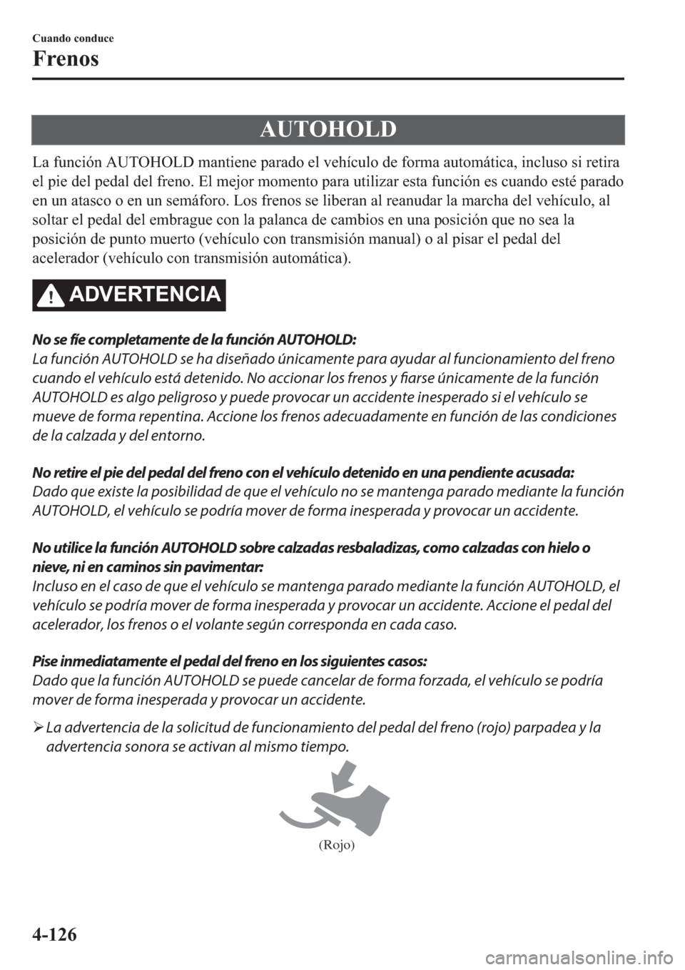 MAZDA MODEL 6 2019  Manual del propietario (in Spanish) �$�8�7�2�+�2�/�
�/�D��I�X�Q�F�L�y�Q��$�8�7�2�+�2�/���P�D�Q�W�L�H�Q�H��S�D�U�D�G�R��H�O��Y�H�K�t�F�X�O�R��G�H��I�R�U�P�D��D�X�W�R�P�i�W�L�F�D���L�Q�F�O�X�V�R��V�L��U�H�W�L�U�D
�H�O��S�L
