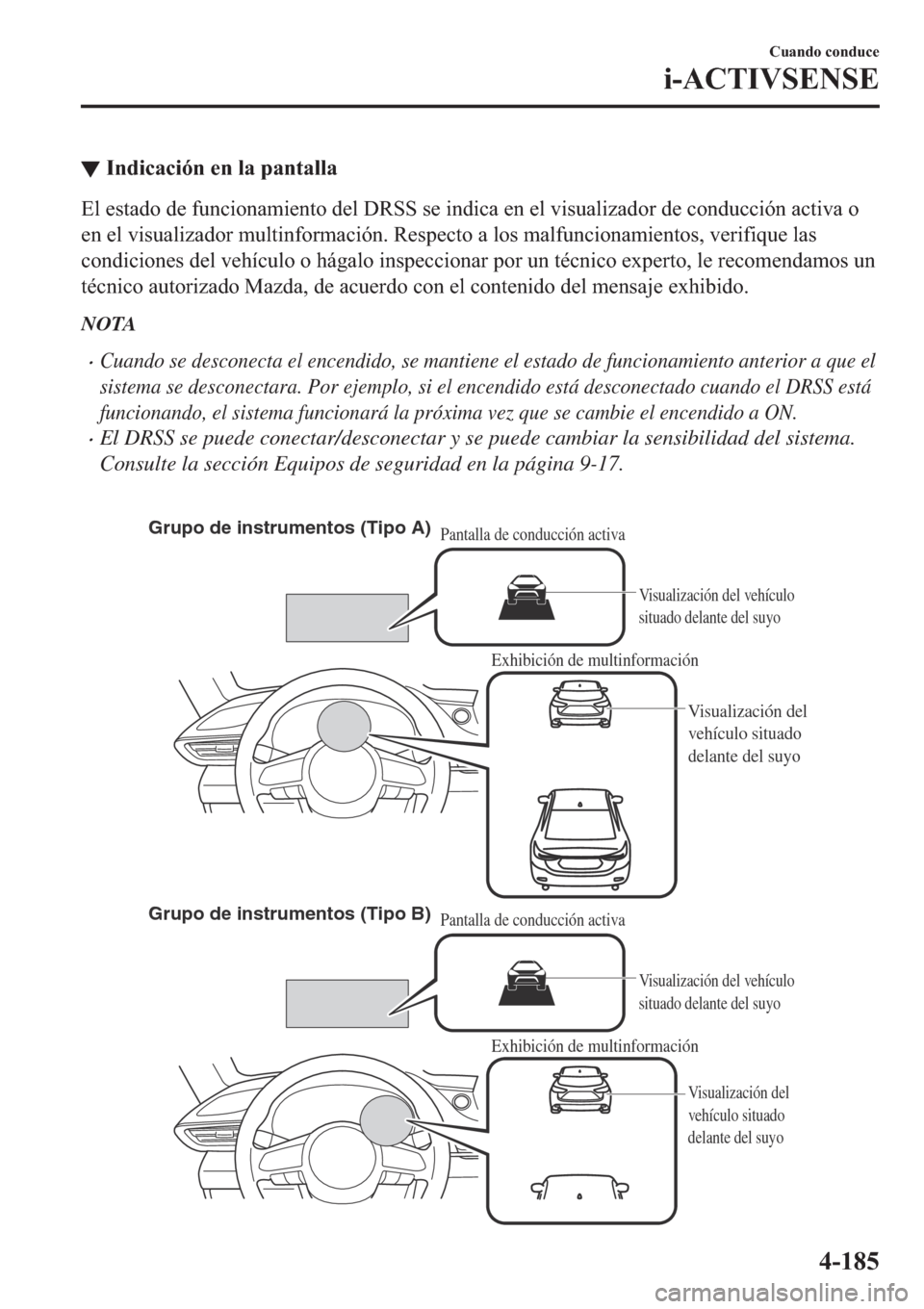 MAZDA MODEL 6 2019  Manual del propietario (in Spanish) ▼�,�Q�G�L�F�D�F�L�y�Q��H�Q��O�D��S�D�Q�W�D�O�O�D
�(�O��H�V�W�D�G�R��G�H��I�X�Q�F�L�R�Q�D�P�L�H�Q�W�R��G�H�O���5�6�6��V�H��L�Q�G�L�F�D��H�Q��H�O��Y�L�V�X�D�O�L�]�D�G�R�U��G�H��F�R�Q�G
