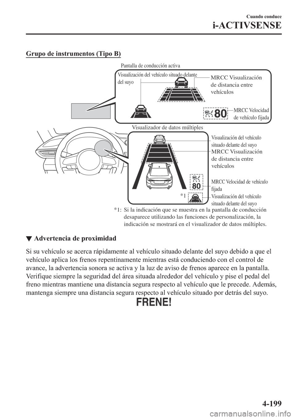 MAZDA MODEL 6 2019  Manual del propietario (in Spanish) �*�U�X�S�R��G�H��L�Q�V�W�U�X�P�H�Q�W�R�V���7�L�S�R��%�
Visualizador de datos múltiples
MRCC Visualización 
de distancia entre 
vehículos
MRCC Velocidad de vehículo 
fijadaVisualización del 