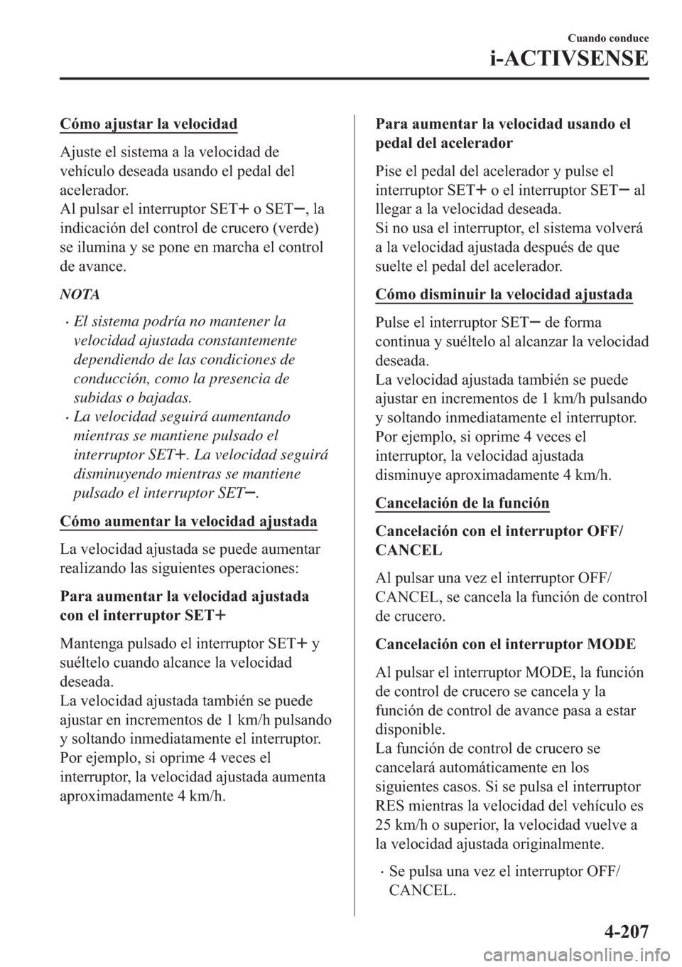 MAZDA MODEL 6 2019  Manual del propietario (in Spanish) �&�y�P�R��D�M�X�V�W�D�U��O�D��Y�H�O�R�F�L�G�D�G
�$�M�X�V�W�H��H�O��V�L�V�W�H�P�D��D��O�D��Y�H�O�R�F�L�G�D�G��G�H
�Y�H�K�t�F�X�O�R��G�H�V�H�D�G�D��X�V�D�Q�G�R��H�O��S�H�G�D�O��G�H�O
�D�F�