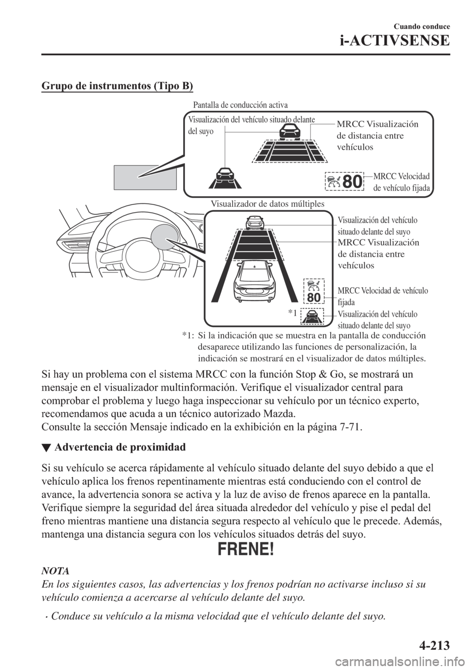 MAZDA MODEL 6 2019  Manual del propietario (in Spanish) �*�U�X�S�R��G�H��L�Q�V�W�U�X�P�H�Q�W�R�V���7�L�S�R��%�
Visualizador de datos múltiples
MRCC Visualización 
de distancia entre 
vehículos
MRCC Velocidad de vehículo 
fijadaVisualización del 