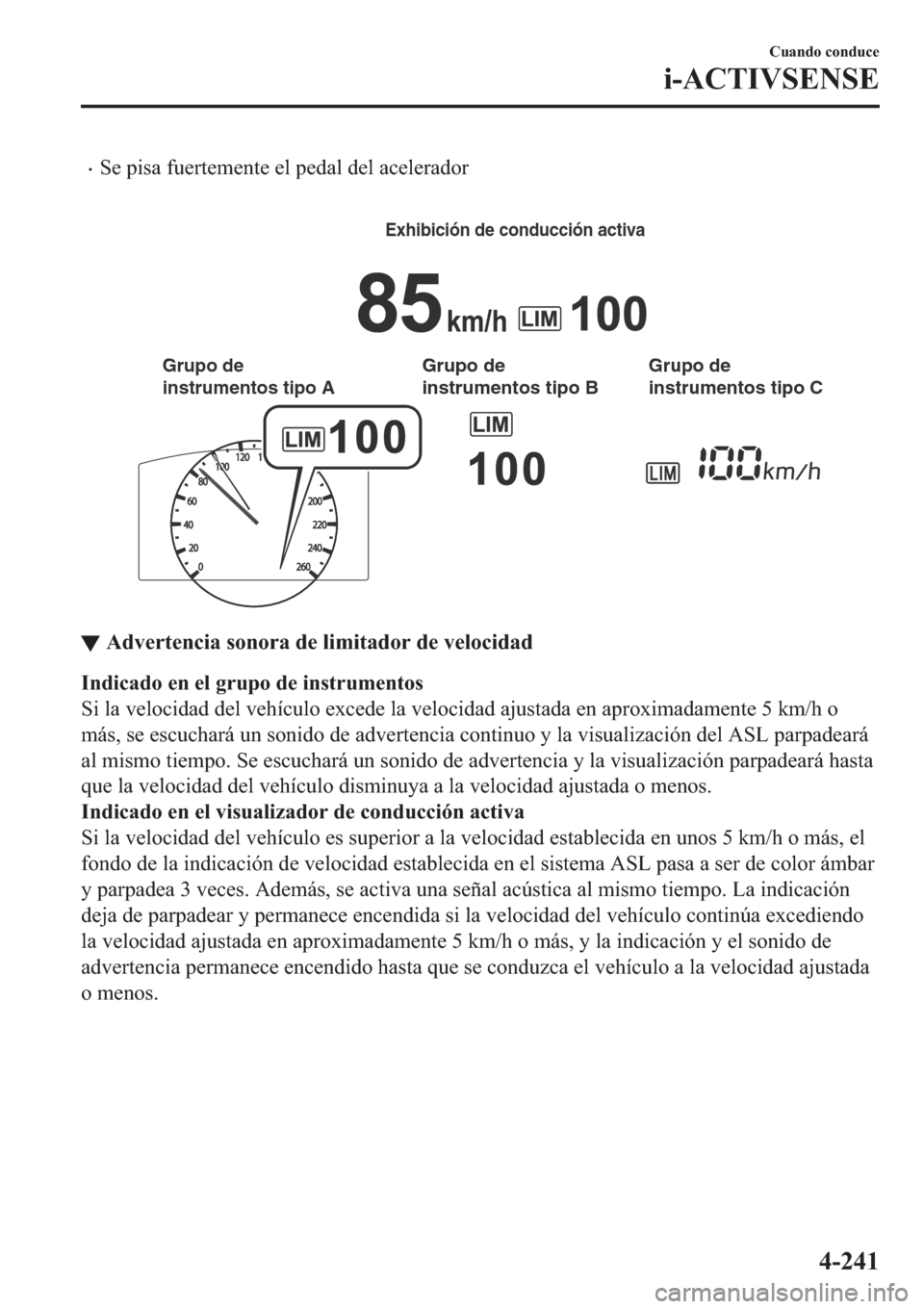 MAZDA MODEL 6 2019  Manual del propietario (in Spanish) �x�6�H��S�L�V�D��I�X�H�U�W�H�P�H�Q�W�H��H�O��S�H�G�D�O��G�H�O��D�F�H�O�H�U�D�G�R�U
�
Exhibición de conducción activa
Grupo de 
instrumentos tipo AGrupo de 
instrumentos tipo BGrupo de 
instru