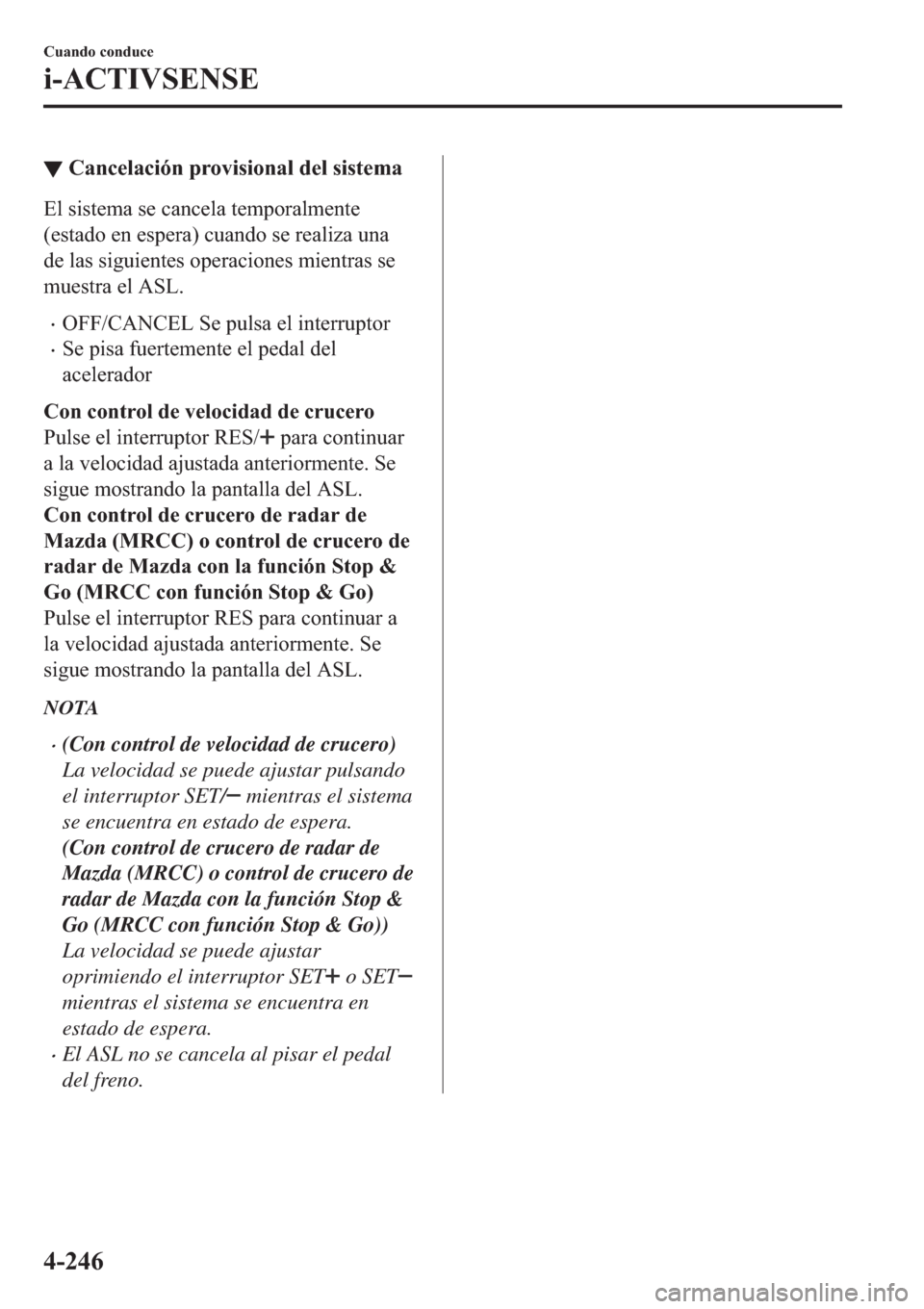 MAZDA MODEL 6 2019  Manual del propietario (in Spanish) ▼�&�D�Q�F�H�O�D�F�L�y�Q��S�U�R�Y�L�V�L�R�Q�D�O��G�H�O��V�L�V�W�H�P�D
�(�O��V�L�V�W�H�P�D��V�H��F�D�Q�F�H�O�D��W�H�P�S�R�U�D�O�P�H�Q�W�H
��H�V�W�D�G�R��H�Q��H�V�S�H�U�D���F�X�D�Q�G�R��V�