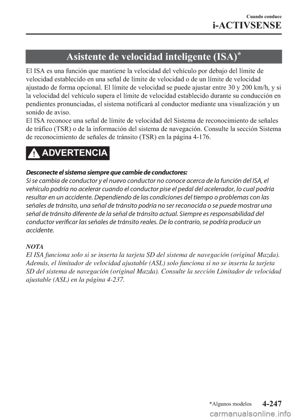 MAZDA MODEL 6 2019  Manual del propietario (in Spanish) �$�V�L�V�W�H�Q�W�H��G�H��Y�H�O�R�F�L�G�D�G��L�Q�W�H�O�L�J�H�Q�W�H���,�6�$��
�(�O��,�6�$��H�V��X�Q�D��I�X�Q�F�L�y�Q��T�X�H��P�D�Q�W�L�H�Q�H��O�D��Y�H�O�R�F�L�G�D�G��G�H�O��Y�H�K�t�F�X�