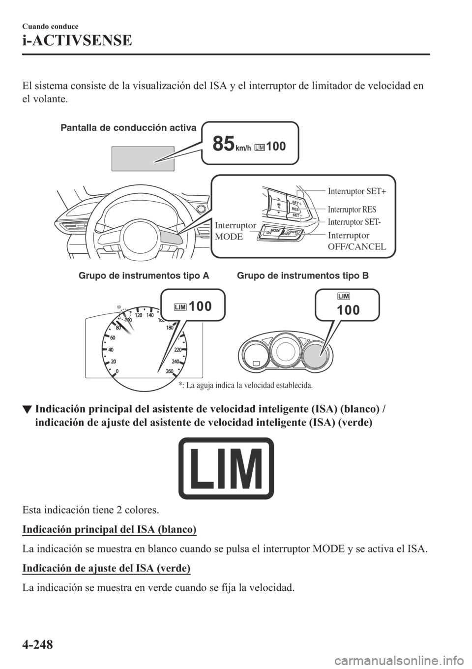 MAZDA MODEL 6 2019  Manual del propietario (in Spanish) �(�O��V�L�V�W�H�P�D��F�R�Q�V�L�V�W�H��G�H��O�D��Y�L�V�X�D�O�L�]�D�F�L�y�Q��G�H�O��,�6�$��\��H�O��L�Q�W�H�U�U�X�S�W�R�U��G�H��O�L�P�L�W�D�G�R�U��G�H��Y�H�O�R�F�L�G�D�G��H�Q
�H�O��Y�R�O�
