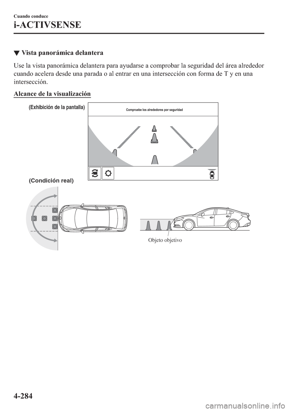 MAZDA MODEL 6 2019  Manual del propietario (in Spanish) ▼�9�L�V�W�D��S�D�Q�R�U�i�P�L�F�D��G�H�O�D�Q�W�H�U�D
�8�V�H��O�D��Y�L�V�W�D��S�D�Q�R�U�i�P�L�F�D��G�H�O�D�Q�W�H�U�D��S�D�U�D��D�\�X�G�D�U�V�H��D��F�R�P�S�U�R�E�D�U��O�D��V�H�J�X�U�L�G�D�G