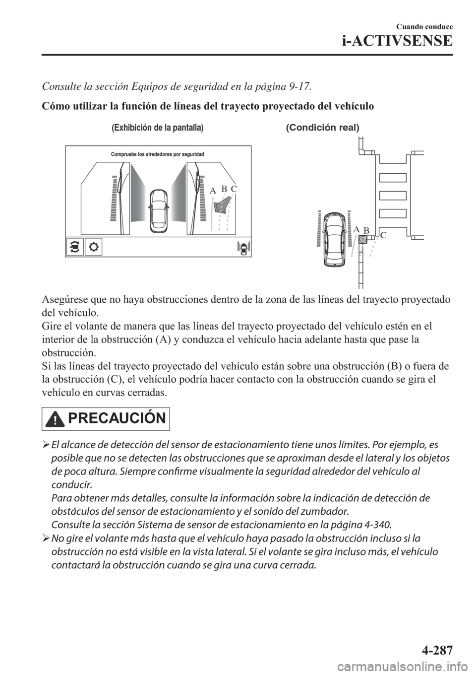 MAZDA MODEL 6 2019  Manual del propietario (in Spanish) Consulte la sección Equipos de seguridad en la página 9-17.
�&�y�P�R��X�W�L�O�L�]�D�U��O�D��I�X�Q�F�L�y�Q��G�H��O�t�Q�H�D�V��G�H�O��W�U�D�\�H�F�W�R��S�U�R�\�H�F�W�D�G�R��G�H�O��Y�H�K�t�F�X