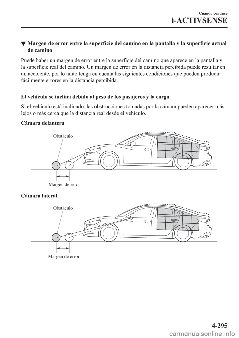 MAZDA MODEL 6 2019  Manual del propietario (in Spanish) ▼�0�D�U�J�H�Q��G�H��H�U�U�R�U��H�Q�W�U�H��O�D��V�X�S�H�U�I�L�F�L�H��G�H�O��F�D�P�L�Q�R��H�Q��O�D��S�D�Q�W�D�O�O�D��\��O�D��V�X�S�H�U�I�L�F�L�H��D�F�W�X�D�O
�G�H��F�D�P�L�Q�R
�3�X�H�G�