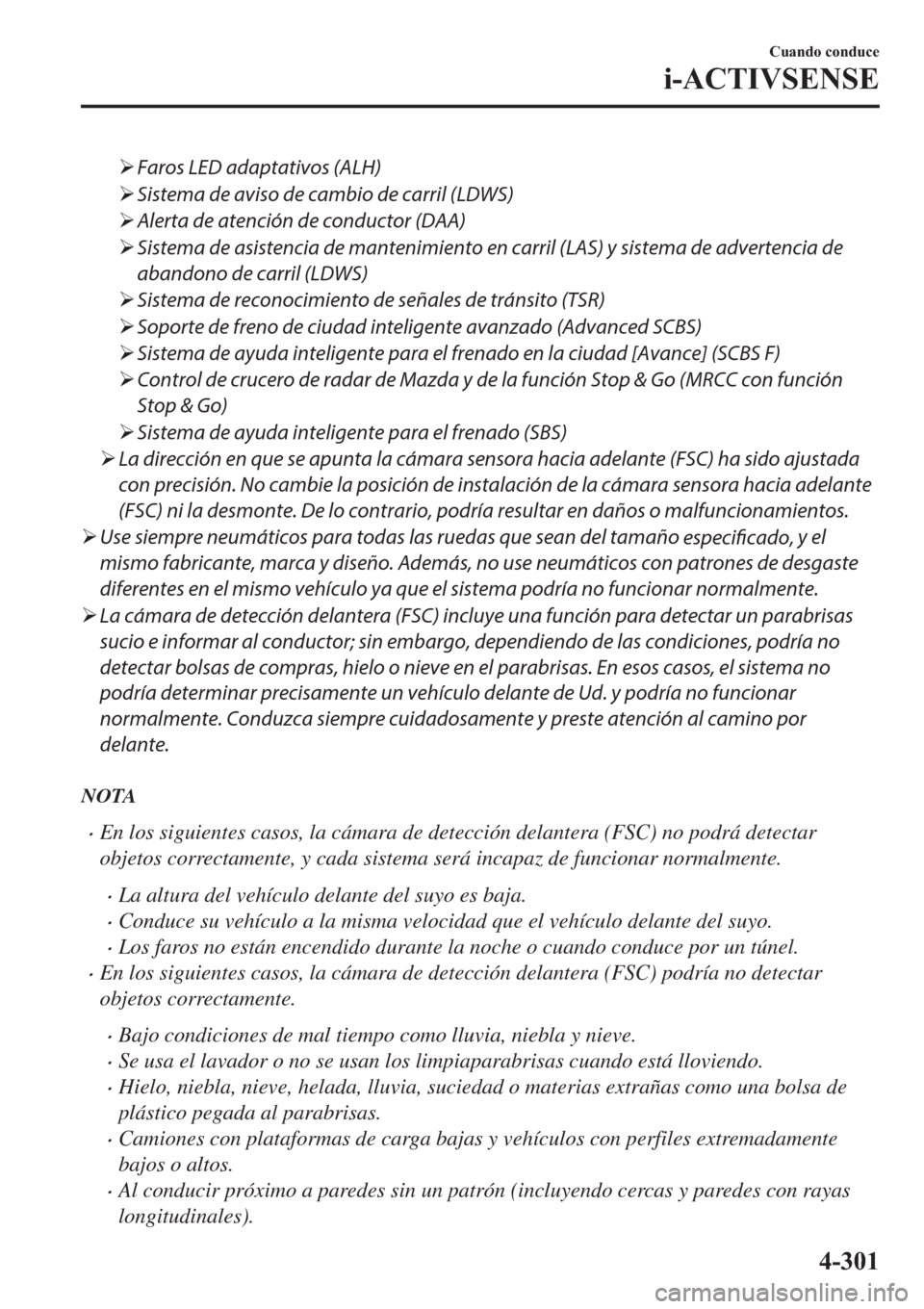 MAZDA MODEL 6 2019  Manual del propietario (in Spanish) �¾Faros LED adaptativos (ALH)
�¾Sistema de aviso de cambio de carril (LDWS)
�¾Alerta de atención de conductor (DAA)
�¾Sistema de asistencia de mantenimiento en carril (LAS) y sistema de advertenc
