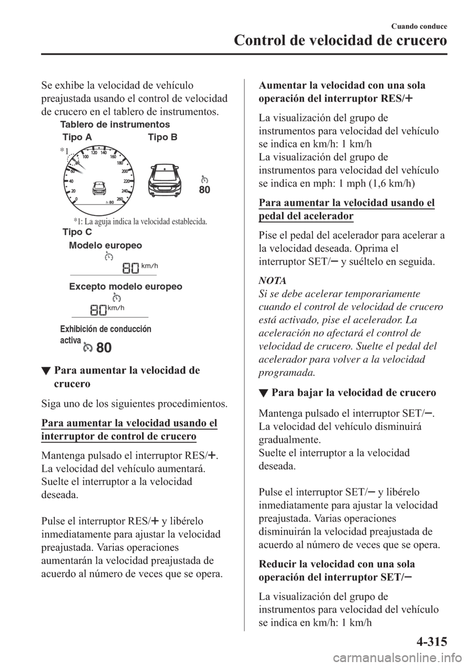 MAZDA MODEL 6 2019  Manual del propietario (in Spanish) �6�H��H�[�K�L�E�H��O�D��Y�H�O�R�F�L�G�D�G��G�H��Y�H�K�t�F�X�O�R
�S�U�H�D�M�X�V�W�D�G�D��X�V�D�Q�G�R��H�O��F�R�Q�W�U�R�O��G�H��Y�H�O�R�F�L�G�D�G
�G�H��F�U�X�F�H�U�R��H�Q��H�O��W�D�E�O�H�U