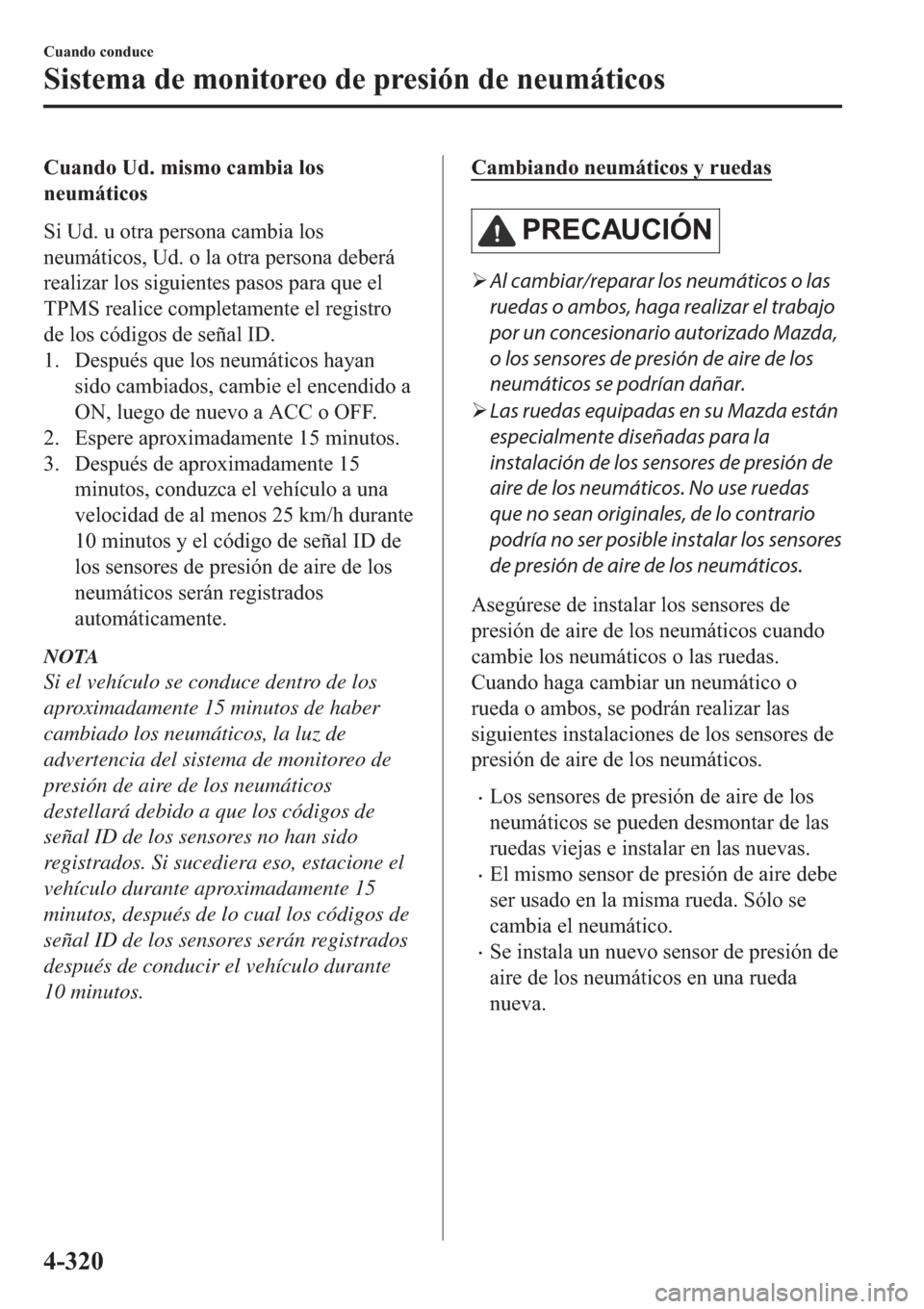 MAZDA MODEL 6 2019  Manual del propietario (in Spanish) �&�X�D�Q�G�R��8�G���P�L�V�P�R��F�D�P�E�L�D��O�R�V
�Q�H�X�P�i�W�L�F�R�V
�6�L��8�G���X��R�W�U�D��S�H�U�V�R�Q�D��F�D�P�E�L�D��O�R�V
�Q�H�X�P�i�W�L�F�R�V���8�G���R��O�D��R�W�U�D��S�H�U�
