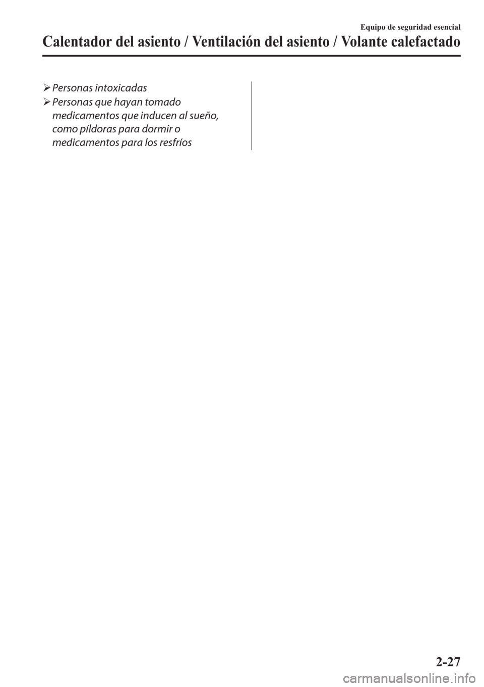 MAZDA MODEL 6 2019  Manual del propietario (in Spanish) �¾Personas intoxicadas
�¾Personas que hayan tomado
medicamentos que inducen al sueño,
como píldoras para dormir o
medicamentos para los resfríos
�(�T�X�L�S�R��G�H��V�H�J�X�U�L�G�D�G��H�V�H�Q�F
