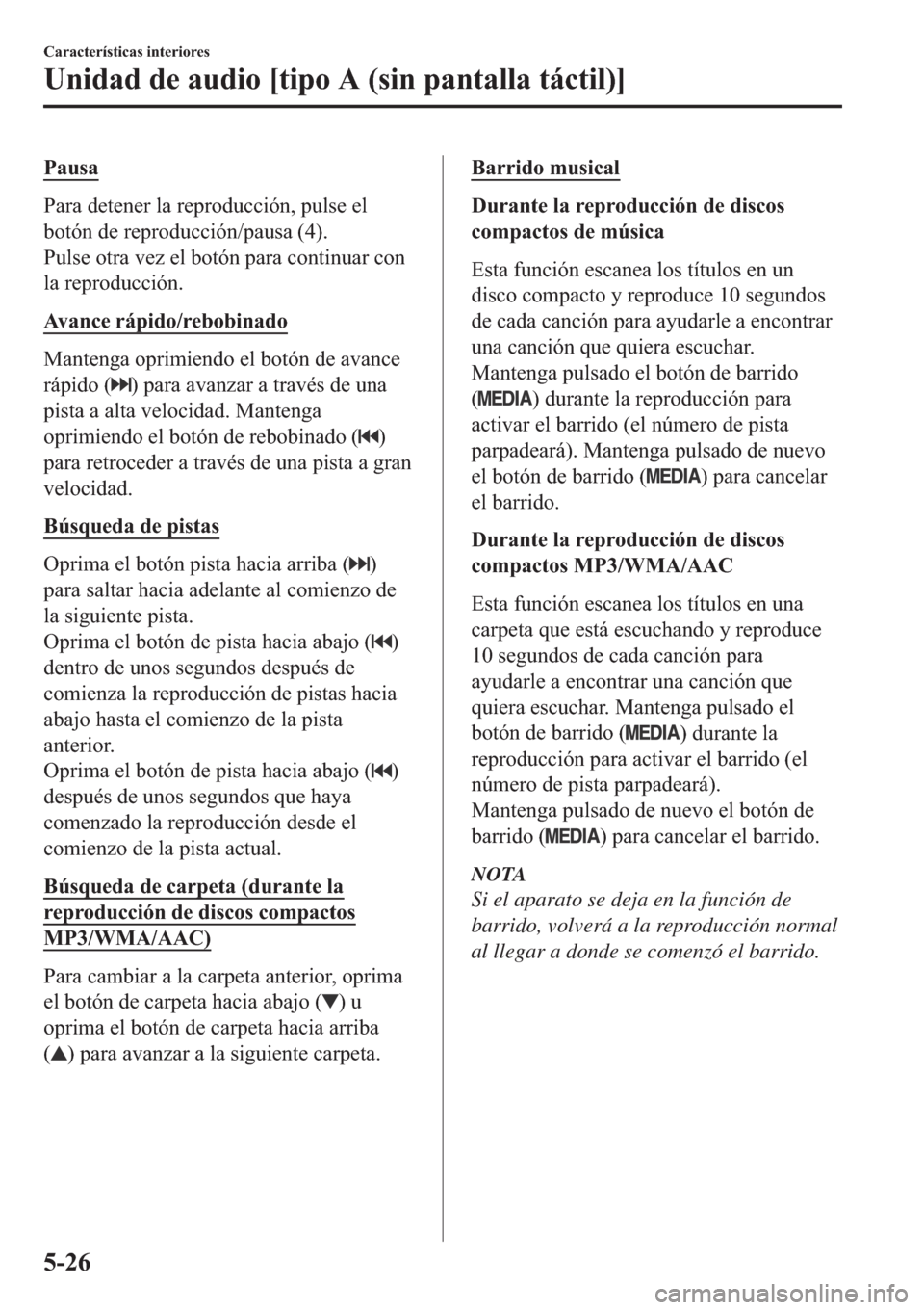 MAZDA MODEL 6 2019  Manual del propietario (in Spanish) �3�D�X�V�D
�3�D�U�D��G�H�W�H�Q�H�U��O�D��U�H�S�U�R�G�X�F�F�L�y�Q���S�X�O�V�H��H�O
�E�R�W�y�Q��G�H��U�H�S�U�R�G�X�F�F�L�y�Q��S�D�X�V�D�����
�3�X�O�V�H��R�W�U�D��Y�H�]��H�O��E�R�W�y�Q�