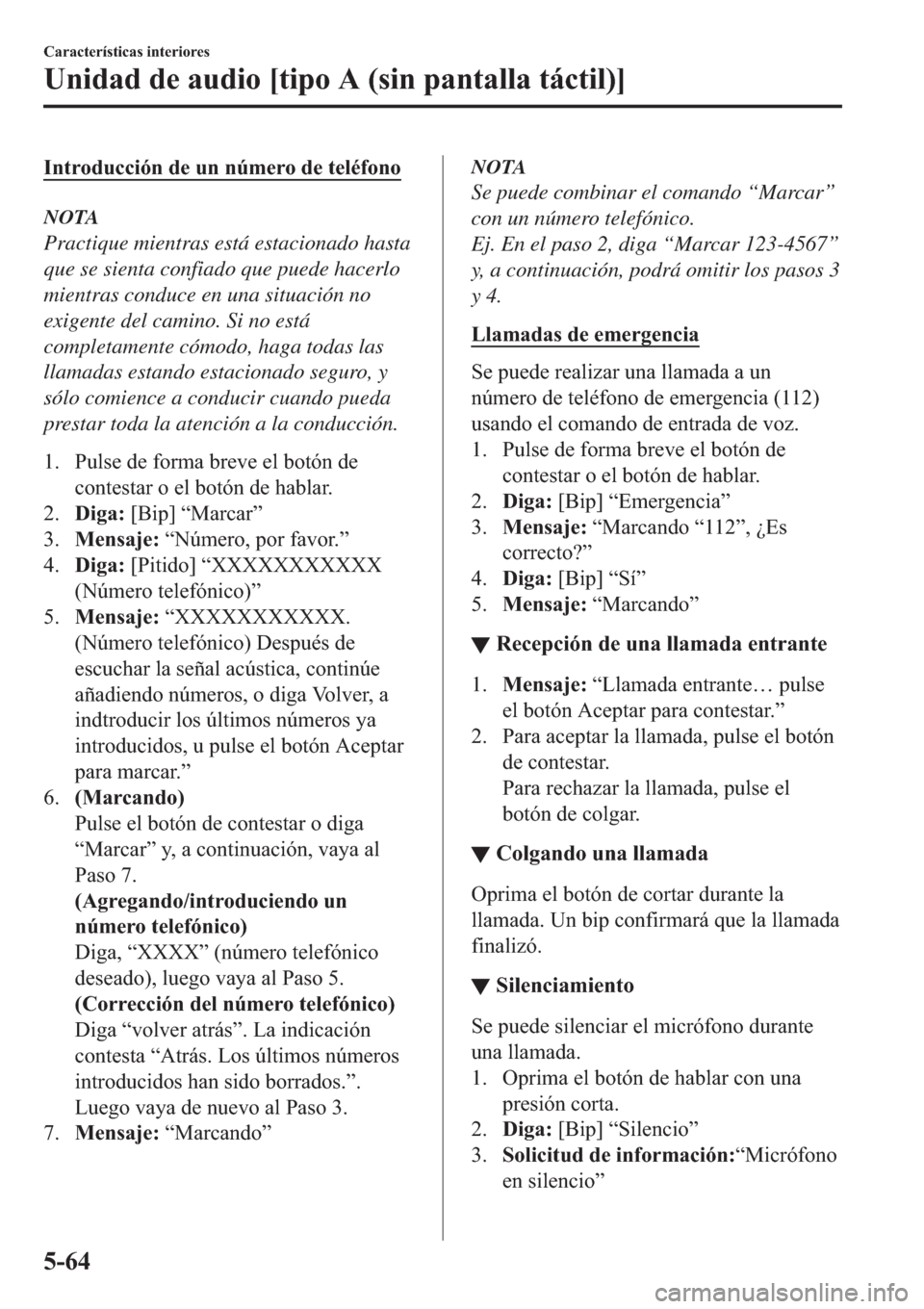 MAZDA MODEL 6 2019  Manual del propietario (in Spanish) �,�Q�W�U�R�G�X�F�F�L�y�Q��G�H��X�Q��Q�~�P�H�U�R��G�H��W�H�O�p�I�R�Q�R
NOTA
Practique mientras está estacionado hasta
que se sienta confiado que puede hacerlo
mientras conduce en una situación n