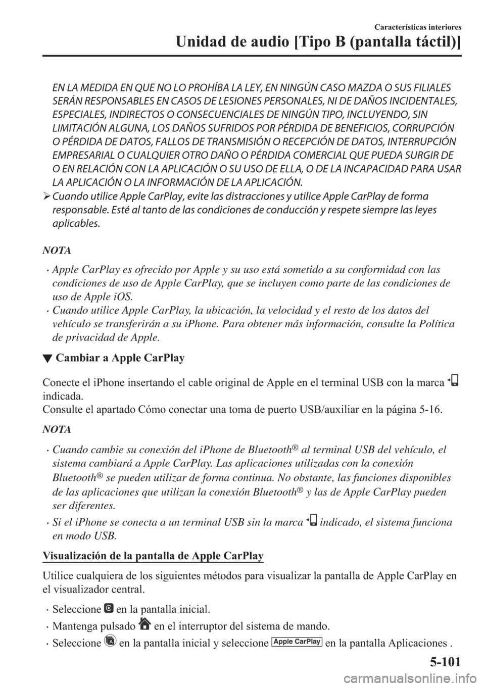 MAZDA MODEL 6 2019  Manual del propietario (in Spanish) EN LA MEDIDA EN QUE NO LO PROHÍBA LA LEY, EN NINGÚN CASO MAZDA O SUS FILIALES
SERÁN RESPONSABLES EN CASOS DE LESIONES PERSONALES, NI DE DAÑOS INCIDENTALES,
ESPECIALES, INDIRECTOS O CONSECUENCIALES