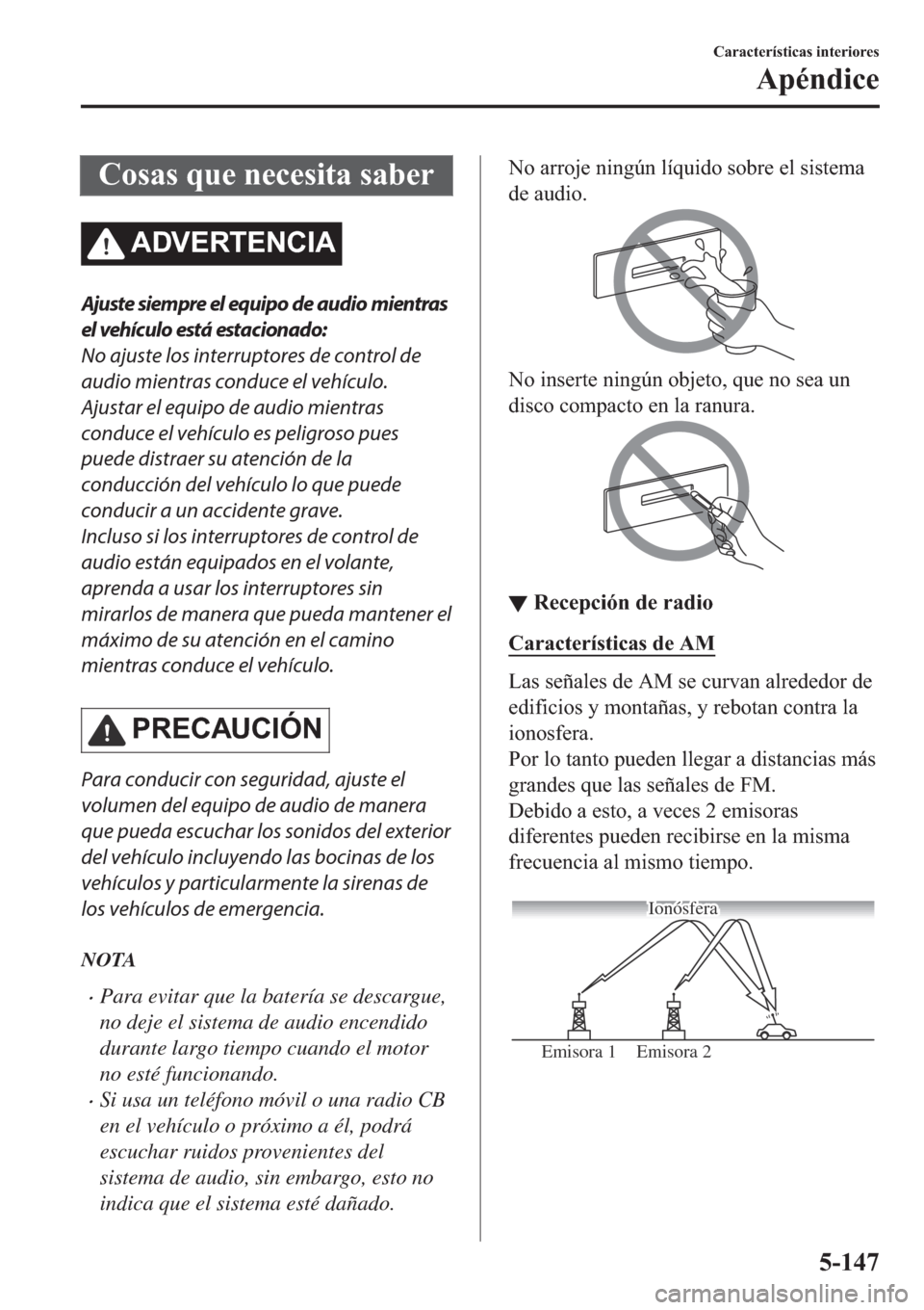 MAZDA MODEL 6 2019  Manual del propietario (in Spanish) �&�R�V�D�V��T�X�H��Q�H�F�H�V�L�W�D��V�D�E�H�U
�$��9�(�5�7�(�1�&�,�$
Ajuste siempre el equipo de audio mientras
el vehículo está estacionado:
No ajuste los interruptores de control de
audio mient