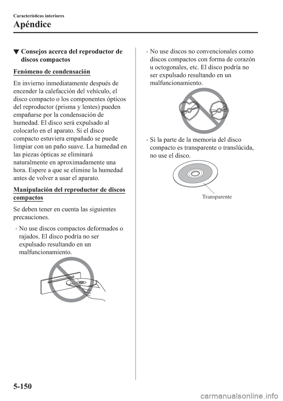 MAZDA MODEL 6 2019  Manual del propietario (in Spanish) ▼�&�R�Q�V�H�M�R�V��D�F�H�U�F�D��G�H�O��U�H�S�U�R�G�X�F�W�R�U��G�H
�G�L�V�F�R�V��F�R�P�S�D�F�W�R�V
�)�H�Q�y�P�H�Q�R��G�H��F�R�Q�G�H�Q�V�D�F�L�y�Q
�(�Q��L�Q�Y�L�H�U�Q�R��L�Q�P�H�G�L�D�W�D�P�H