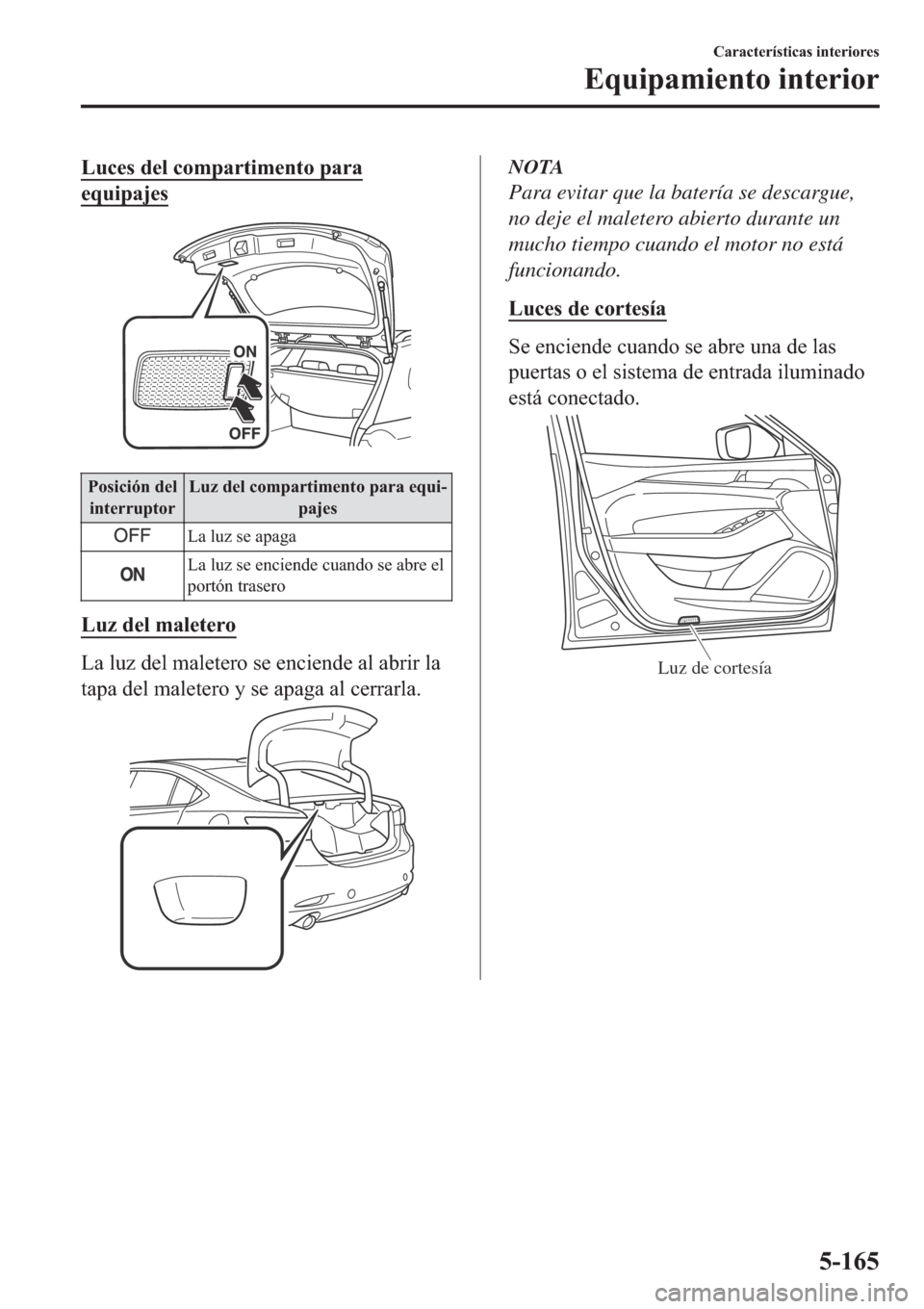 MAZDA MODEL 6 2019  Manual del propietario (in Spanish) �/�X�F�H�V��G�H�O��F�R�P�S�D�U�W�L�P�H�Q�W�R��S�D�U�D
�H�T�X�L�S�D�M�H�V
�3�R�V�L�F�L�y�Q��G�H�O
�L�Q�W�H�U�U�X�S�W�R�U�/�X�]��G�H�O��F�R�P�S�D�U�W�L�P�H�Q�W�R��S�D�U�D��H�T�X�L(
�S�D�M�H�V
�