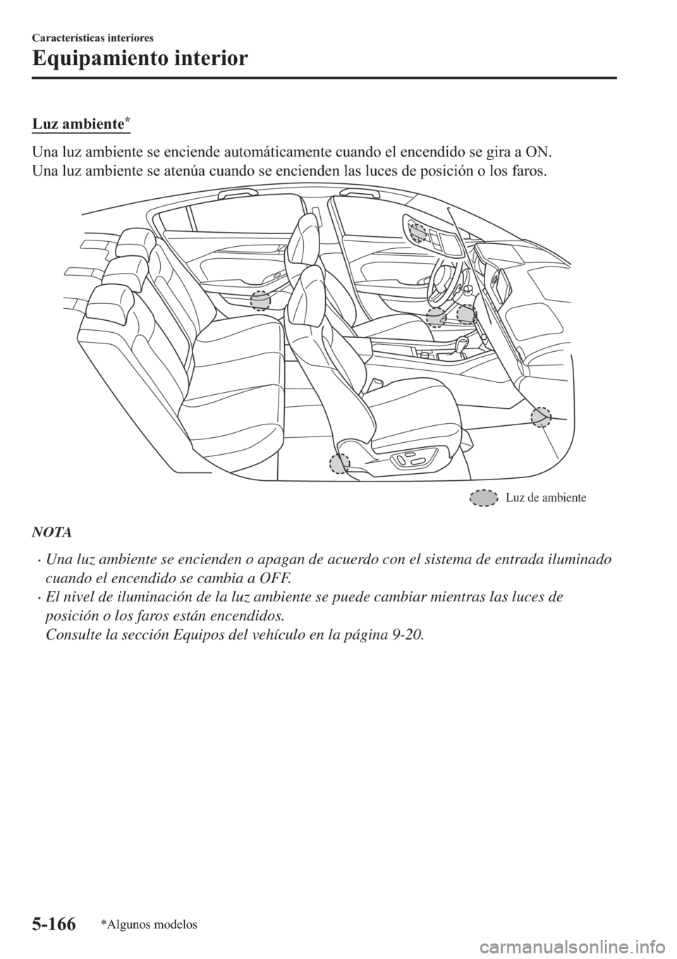 MAZDA MODEL 6 2019  Manual del propietario (in Spanish) �/�X�]��D�P�E�L�H�Q�W�H�
�8�Q�D��O�X�]��D�P�E�L�H�Q�W�H��V�H��H�Q�F�L�H�Q�G�H��D�X�W�R�P�i�W�L�F�D�P�H�Q�W�H��F�X�D�Q�G�R��H�O��H�Q�F�H�Q�G�L�G�R��V�H��J�L�U�D��D��2�1�
�8�Q�D��O�X�]�