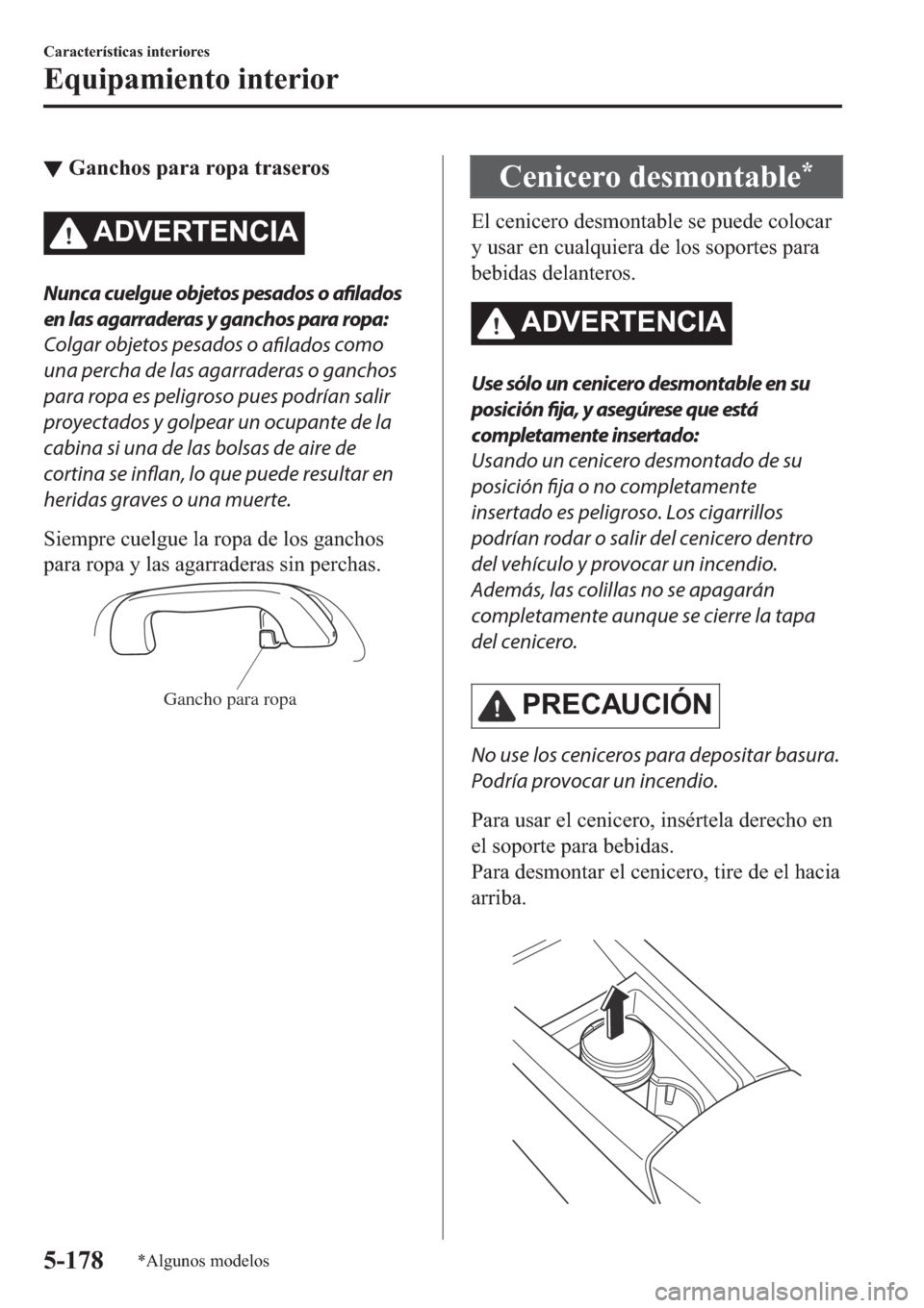 MAZDA MODEL 6 2019  Manual del propietario (in Spanish) ▼�*�D�Q�F�K�R�V��S�D�U�D��U�R�S�D��W�U�D�V�H�U�R�V
�$��9�(�5�7�(�1�&�,�$
Nunca cuelgue objetos pesados o 
afilados
en las agarraderas y ganchos para ropa:
Colgar objetos pesados o 
afilados como