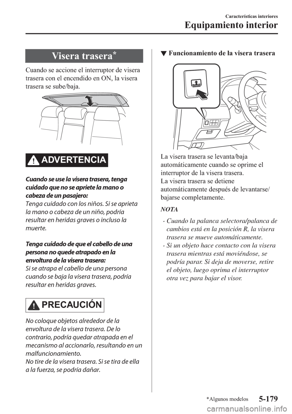 MAZDA MODEL 6 2019  Manual del propietario (in Spanish) �9�L�V�H�U�D��W�U�D�V�H�U�D�
�&�X�D�Q�G�R��V�H��D�F�F�L�R�Q�H��H�O��L�Q�W�H�U�U�X�S�W�R�U��G�H��Y�L�V�H�U�D
�W�U�D�V�H�U�D��F�R�Q��H�O��H�Q�F�H�Q�G�L�G�R��H�Q��2�1���O�D��Y�L�V�H�U�D
�