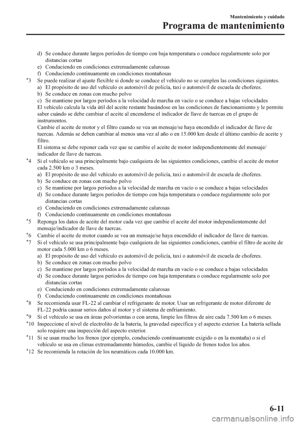 MAZDA MODEL 6 2019  Manual del propietario (in Spanish) �G� �6�H��F�R�Q�G�X�F�H��G�X�U�D�Q�W�H��O�D�U�J�R�V��S�H�U�t�R�G�R�V��G�H��W�L�H�P�S�R��F�R�Q��E�D�M�D��W�H�P�S�H�U�D�W�X�U�D��R��F�R�Q�G�X�F�H��U�H�J�X�O�D�U�P�H�Q�W�H��V�R�O�R��S�R�U
