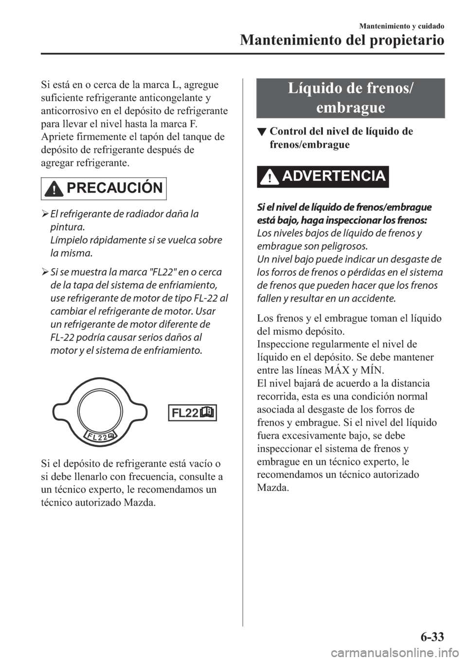 MAZDA MODEL 6 2019  Manual del propietario (in Spanish) �6�L��H�V�W�i��H�Q��R��F�H�U�F�D��G�H��O�D��P�D�U�F�D��/���D�J�U�H�J�X�H
�V�X�I�L�F�L�H�Q�W�H��U�H�I�U�L�J�H�U�D�Q�W�H��D�Q�W�L�F�R�Q�J�H�O�D�Q�W�H��\
�D�Q�W�L�F�R�U�U�R�V�L�Y�R��H�Q��H