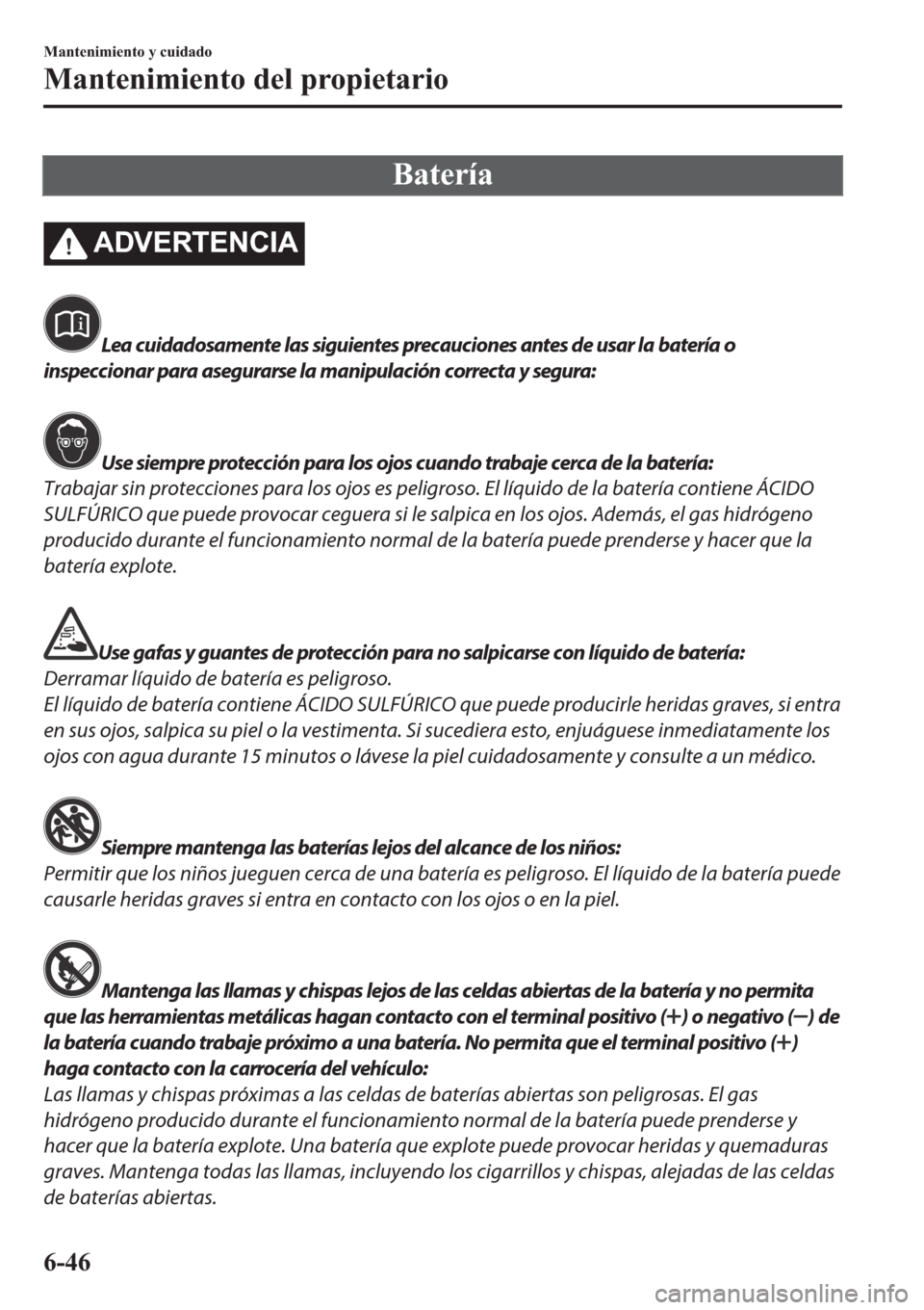 MAZDA MODEL 6 2019  Manual del propietario (in Spanish) �%�D�W�H�U�t�D
�$��9�(�5�7�(�1�&�,�$
Lea cuidadosamente las siguientes precauciones antes de usar la batería o
inspeccionar para asegurarse la manipulación correcta y segura:
Use siempre protecció
