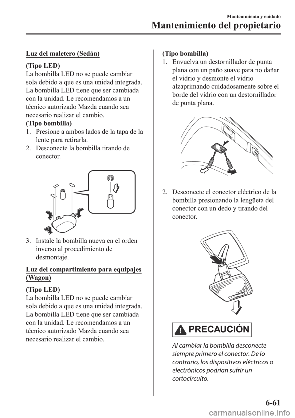 MAZDA MODEL 6 2019  Manual del propietario (in Spanish) �/�X�]��G�H�O��P�D�O�H�W�H�U�R���6�H�G�i�Q�
��7�L�S�R��/�(��
�/�D��E�R�P�E�L�O�O�D��/�(���Q�R��V�H��S�X�H�G�H��F�D�P�E�L�D�U
�V�R�O�D��G�H�E�L�G�R��D��T�X�H��H�V��X�Q�D��X�Q�L�G�