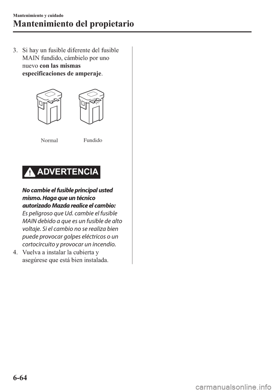 MAZDA MODEL 6 2019  Manual del propietario (in Spanish) �� �6�L��K�D�\��X�Q��I�X�V�L�E�O�H��G�L�I�H�U�H�Q�W�H��G�H�O��I�X�V�L�E�O�H
�0�$�,�1��I�X�Q�G�L�G�R���F�i�P�E�L�H�O�R��S�R�U��X�Q�R
�Q�X�H�Y�R��F�R�Q��O�D�V��P�L�V�P�D�V
�H�V�S�H�F�L�I