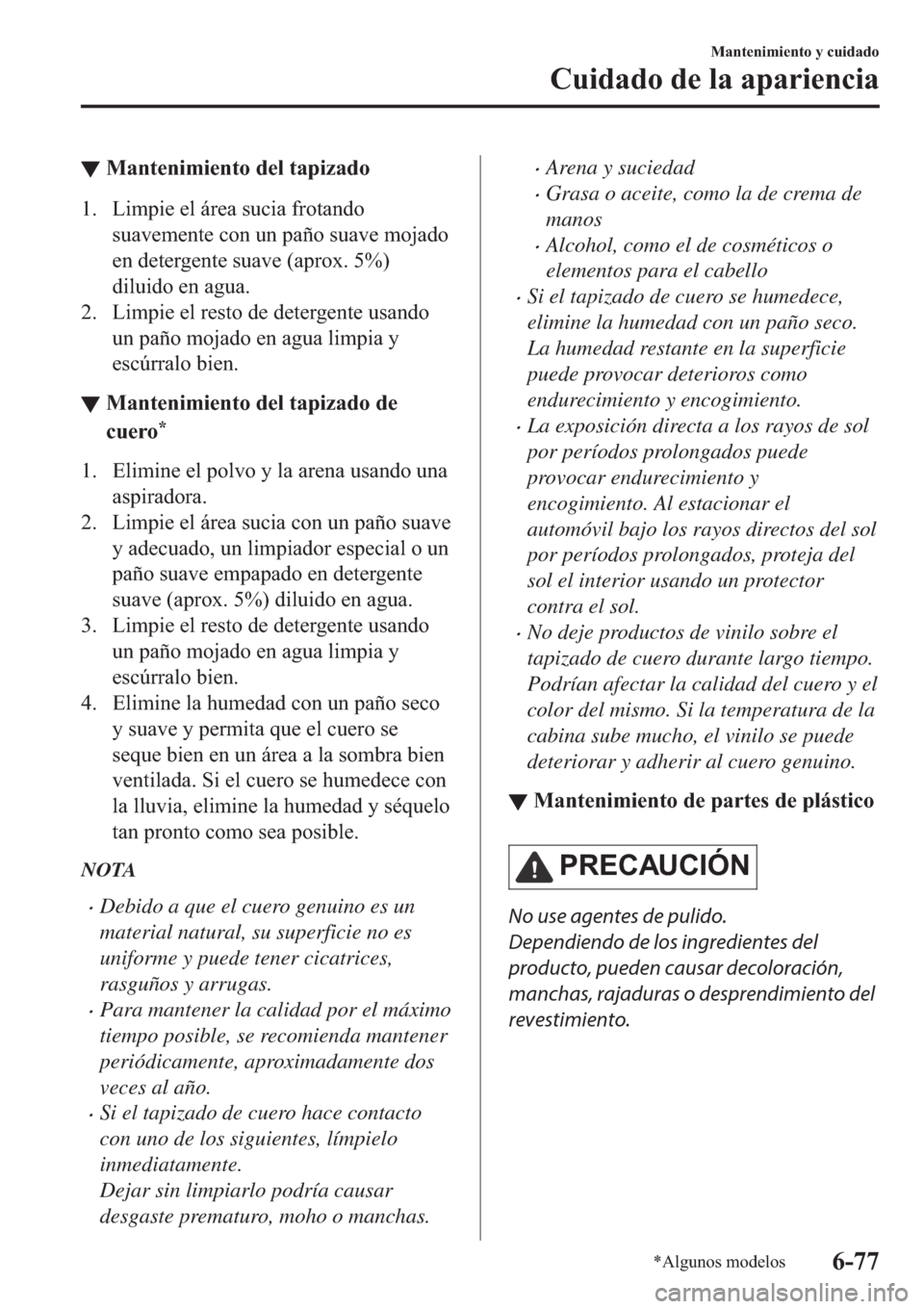 MAZDA MODEL 6 2019  Manual del propietario (in Spanish) ▼�0�D�Q�W�H�Q�L�P�L�H�Q�W�R��G�H�O��W�D�S�L�]�D�G�R
�� �/�L�P�S�L�H��H�O��i�U�H�D��V�X�F�L�D��I�U�R�W�D�Q�G�R
�V�X�D�Y�H�P�H�Q�W�H��F�R�Q��X�Q��S�D�x�R��V�X�D�Y�H��P�R�M�D�G�R
�H�Q��G�