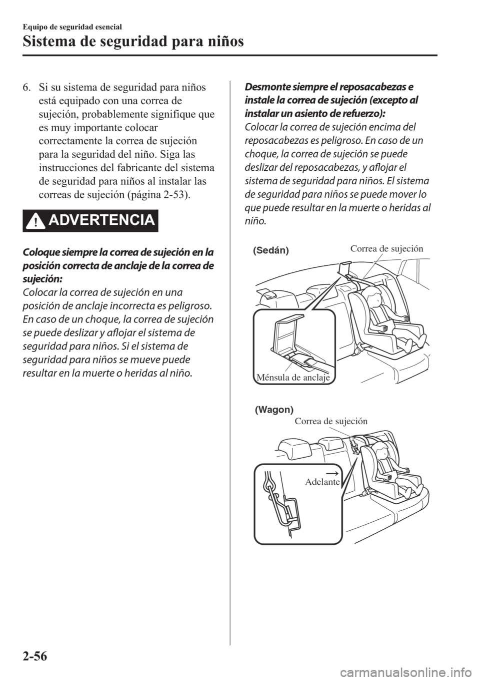 MAZDA MODEL 6 2019  Manual del propietario (in Spanish) �� �6�L��V�X��V�L�V�W�H�P�D��G�H��V�H�J�X�U�L�G�D�G��S�D�U�D��Q�L�x�R�V
�H�V�W�i��H�T�X�L�S�D�G�R��F�R�Q��X�Q�D��F�R�U�U�H�D��G�H
�V�X�M�H�F�L�y�Q���S�U�R�E�D�E�O�H�P�H�Q�W�H��V�L�J�Q�