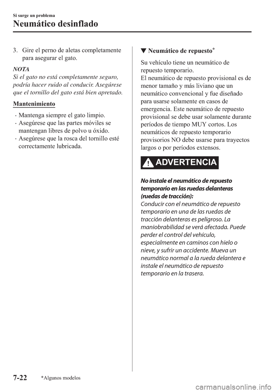 MAZDA MODEL 6 2019  Manual del propietario (in Spanish) �� �*�L�U�H��H�O��S�H�U�Q�R��G�H��D�O�H�W�D�V��F�R�P�S�O�H�W�D�P�H�Q�W�H
�S�D�U�D��D�V�H�J�X�U�D�U��H�O��J�D�W�R�
NOTA
Si el gato no está completamente seguro,
podría hacer ruido al condu