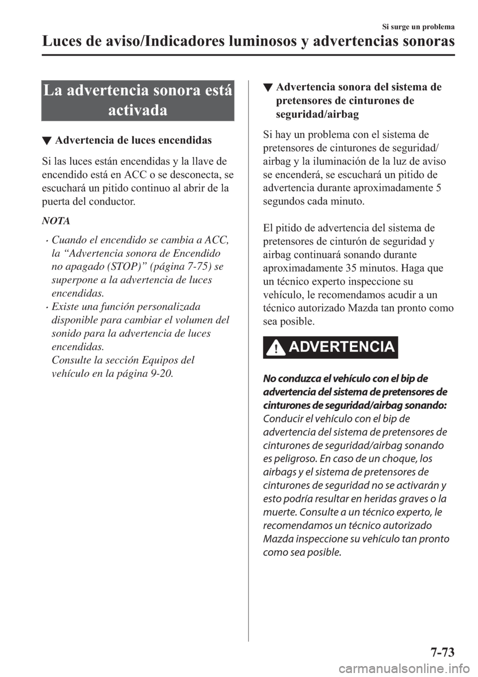 MAZDA MODEL 6 2019  Manual del propietario (in Spanish) �/�D��D�G�Y�H�U�W�H�Q�F�L�D��V�R�Q�R�U�D��H�V�W�i
�D�F�W�L�Y�D�G�D
▼�$�G�Y�H�U�W�H�Q�F�L�D��G�H��O�X�F�H�V��H�Q�F�H�Q�G�L�G�D�V
�6�L��O�D�V��O�X�F�H�V��H�V�W�i�Q��H�Q�F�H�Q�G�L�G�D�V��\�