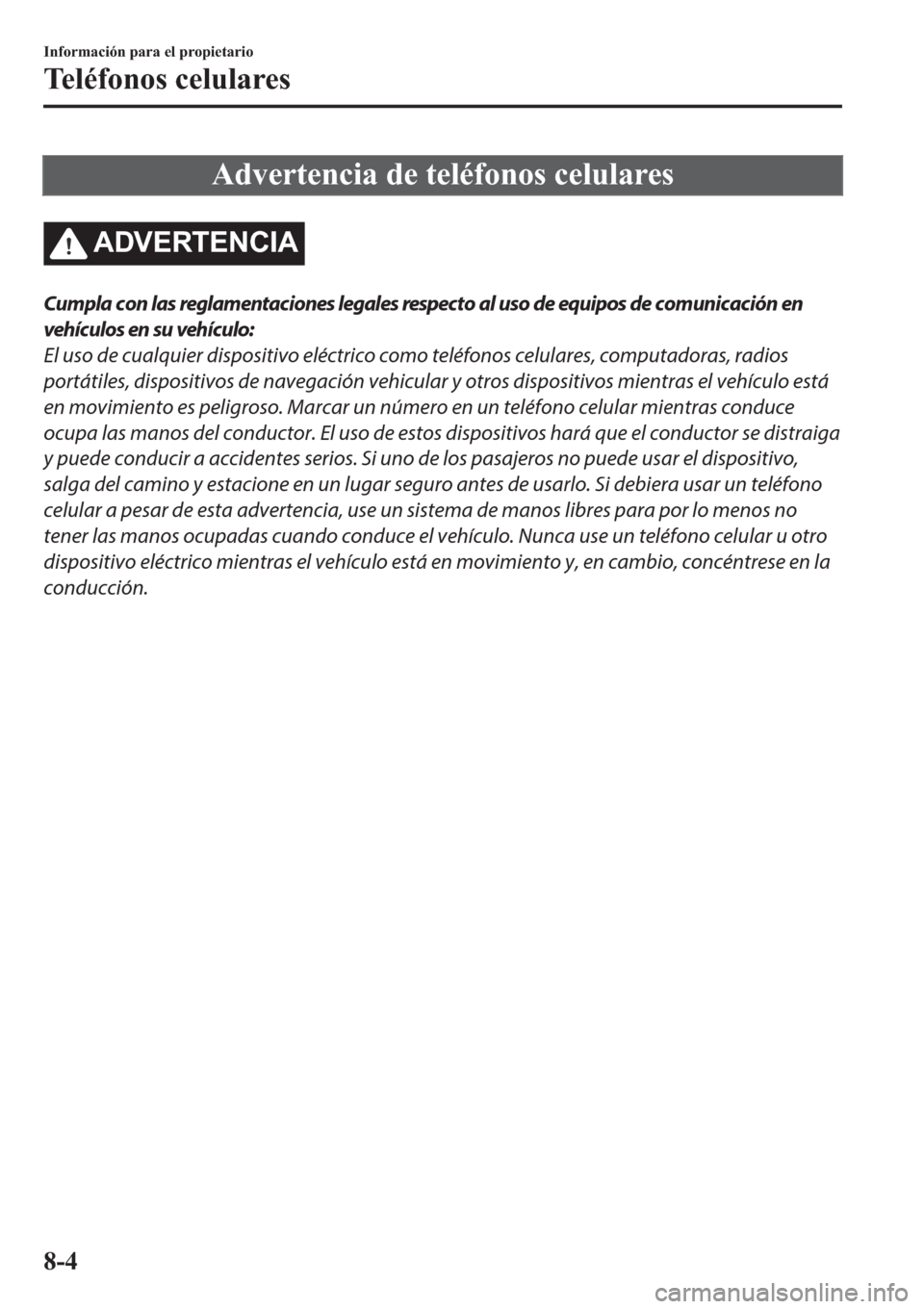 MAZDA MODEL 6 2019  Manual del propietario (in Spanish) �$�G�Y�H�U�W�H�Q�F�L�D��G�H��W�H�O�p�I�R�Q�R�V��F�H�O�X�O�D�U�H�V
�$��9�(�5�7�(�1�&�,�$
Cumpla con las reglamentaciones legales respecto al uso de equipos de comunicación en
vehículos en su veh