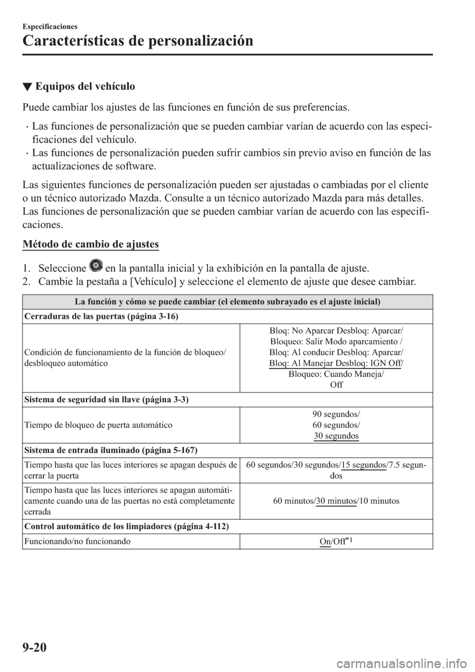 MAZDA MODEL 6 2019  Manual del propietario (in Spanish) ▼�(�T�X�L�S�R�V��G�H�O��Y�H�K�t�F�X�O�R
�3�X�H�G�H��F�D�P�E�L�D�U��O�R�V��D�M�X�V�W�H�V��G�H��O�D�V��I�X�Q�F�L�R�Q�H�V��H�Q��I�X�Q�F�L�y�Q��G�H��V�X�V��S�U�H�I�H�U�H�Q�F�L�D�V�
�x�/�D�