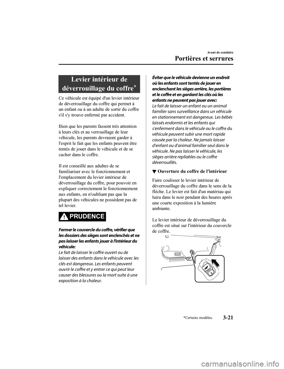 MAZDA MODEL 6 2019 Manuel du propriétaire (in French) Levier intérieur de
déverrouillage du coffre
*
Ce véhicule est équipé dun levier intérieur
de déverrouillage du coffre qui permet à
un enfant ou à un adulte de sortir du coffre
sil sy trou MAZDA MODEL 6 2019 Manuel du propriétaire (in French) Levier intérieur de
déverrouillage du coffre
*
Ce véhicule est équipé dun levier intérieur
de déverrouillage du coffre qui permet à
un enfant ou à un adulte de sortir du coffre
sil sy trou