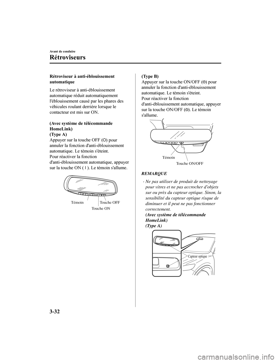 MAZDA MODEL 6 2019 Manuel du propriétaire (in French) Rétroviseur à anti-éblouissement
automatique
Le rétroviseur à anti-éblouissement
automatique réduit automatiquement
léblouissement causé par les phares des
véhicules roulant derrière lorsq MAZDA MODEL 6 2019 Manuel du propriétaire (in French) Rétroviseur à anti-éblouissement
automatique
Le rétroviseur à anti-éblouissement
automatique réduit automatiquement
léblouissement causé par les phares des
véhicules roulant derrière lorsq